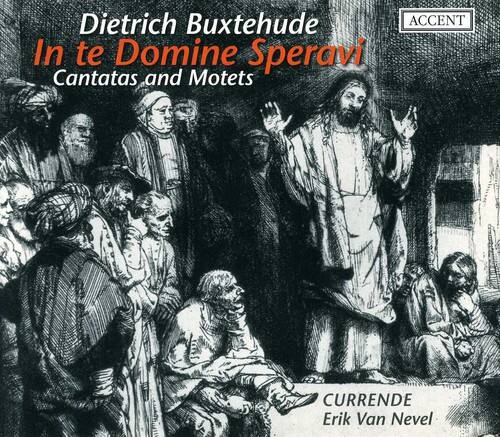 Dietrich Buxtehude  
In te Domine Speravi  
Cantatas and Motets  

ACCENT  

CURRENDE  
Erik Van Nevel