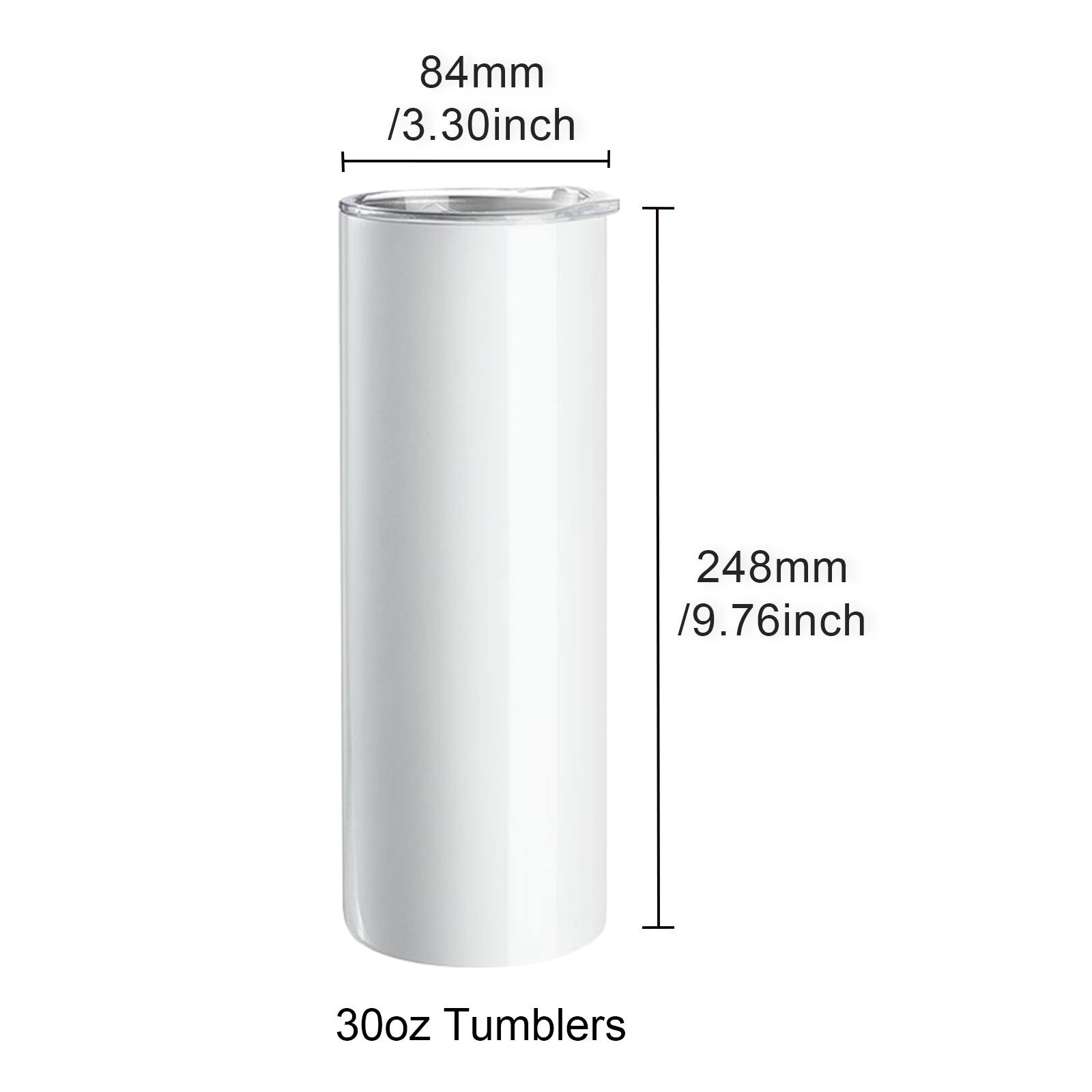 84mm / 3.30inch  
248mm / 9.76inch  
30oz Tumblers
