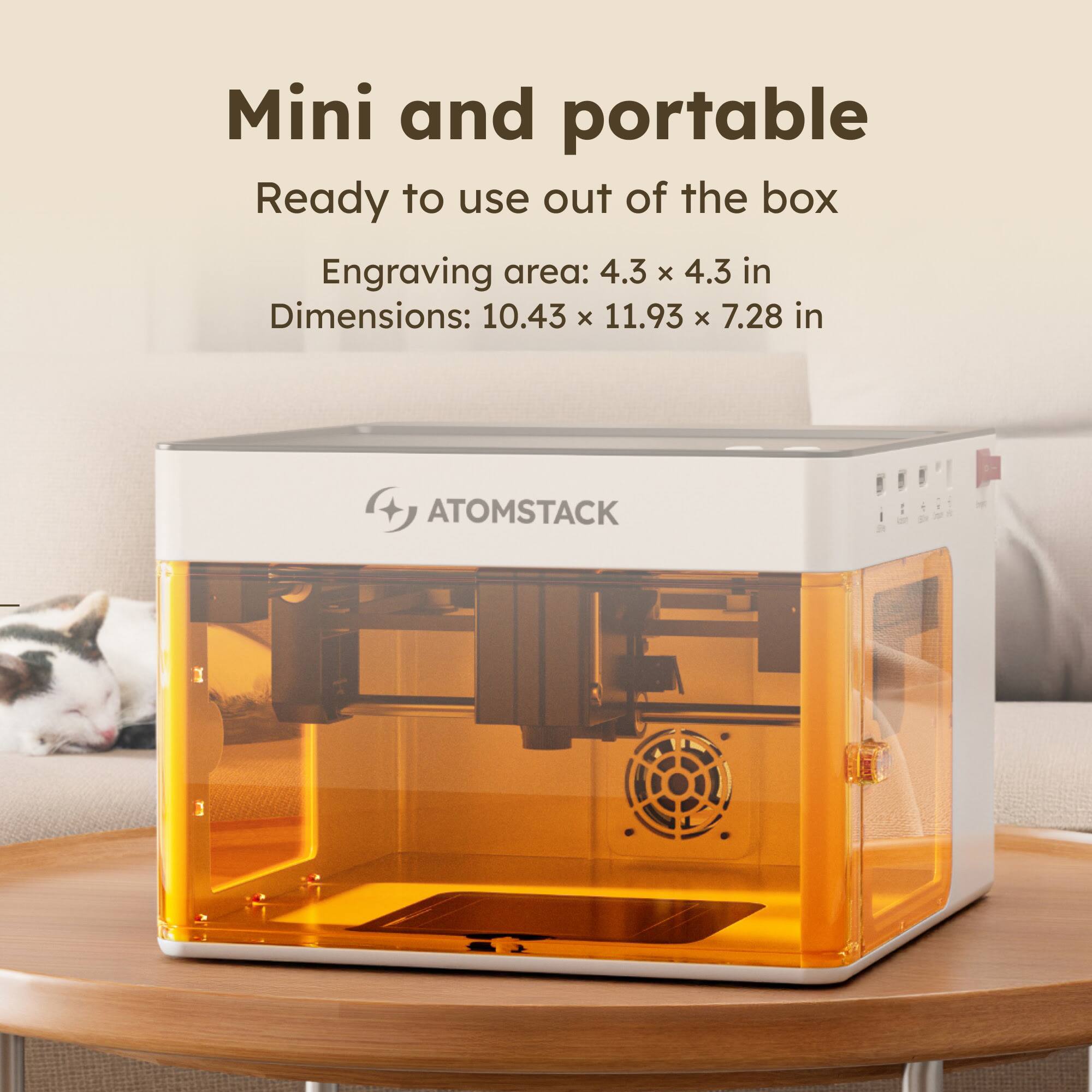 Mini and portable  
Ready to use out of the box  
Engraving area: 4.3 x 4.3 in  
Dimensions: 10.43 x 11.93 x 7.28 in  

ATOMSTACK