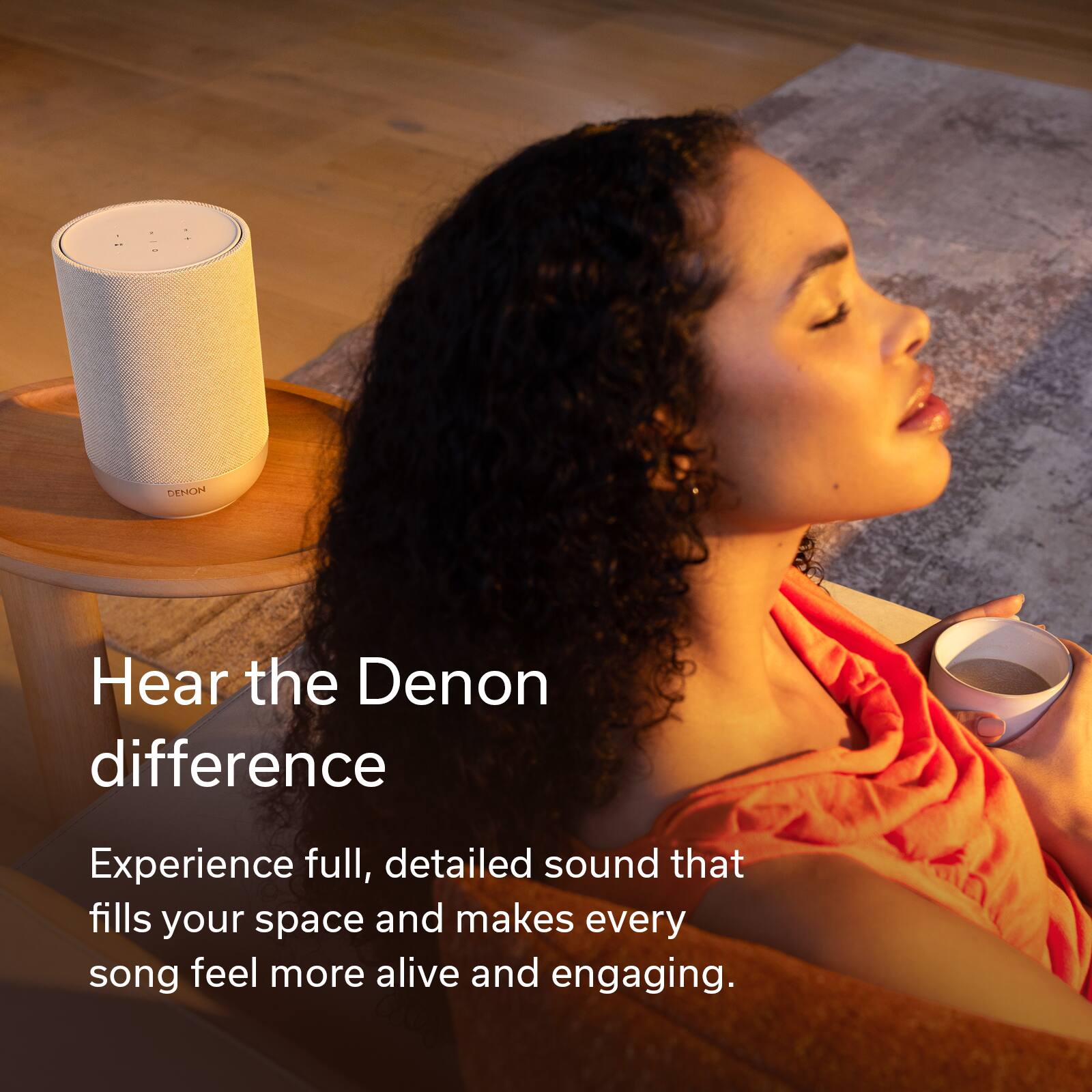 Hear the Denon difference  
Experience full, detailed sound that fills your space and makes every song feel more alive and engaging.