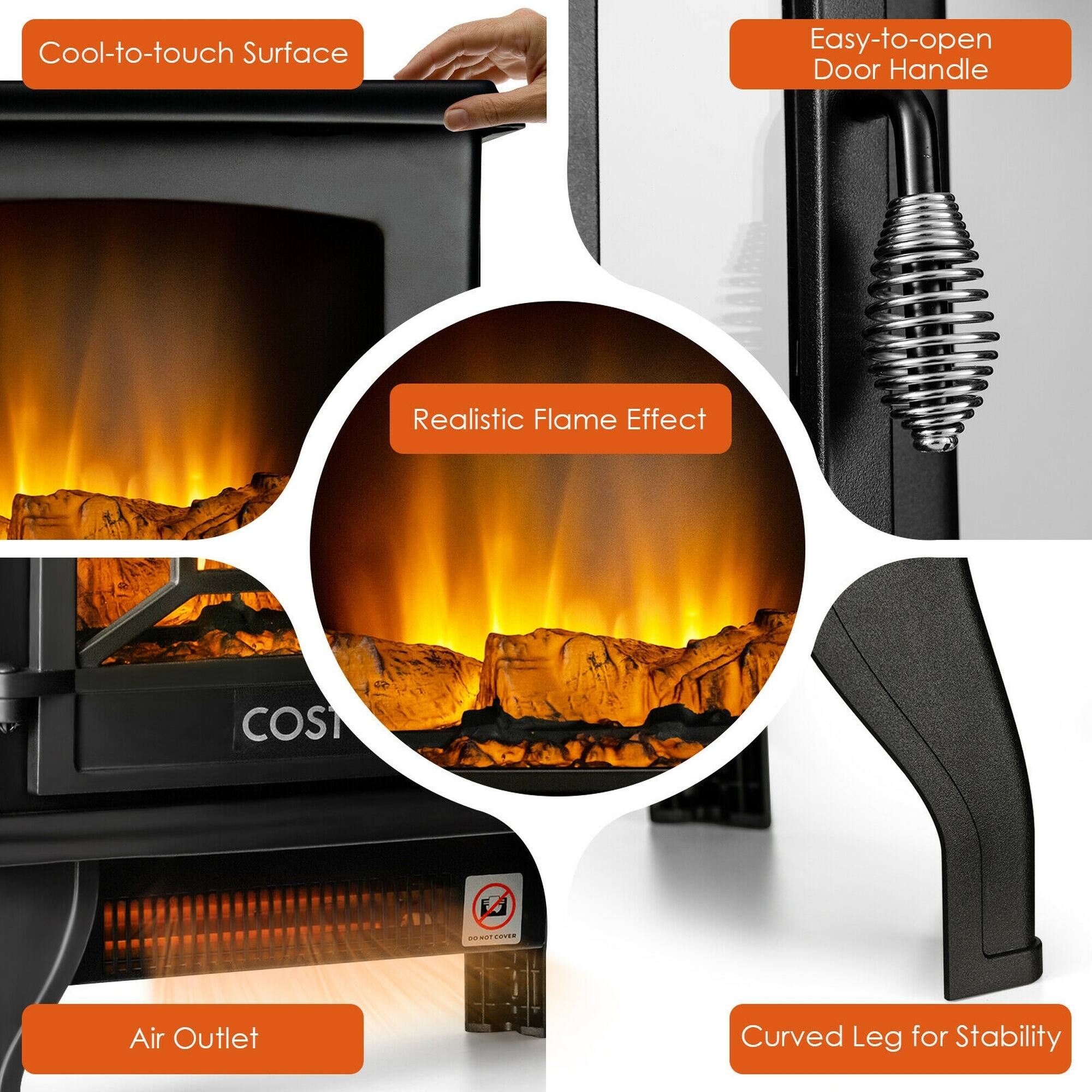 Cool-to-touch Surface  
Easy-to-open Door Handle  
Realistic Flame Effect  
Air Outlet  
Curved Leg for Stability  
COS  
DO NOT COVER