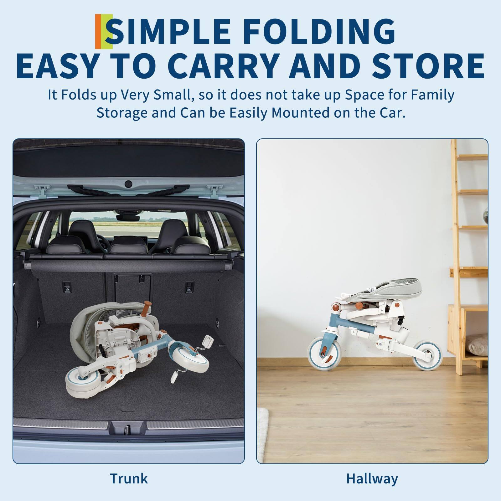 **SIMPLE FOLDING**  
**EASY TO CARRY AND STORE**

It folds up very small, so it does not take up space for family storage and can be easily mounted on the car.

- Trunk
- Hallway