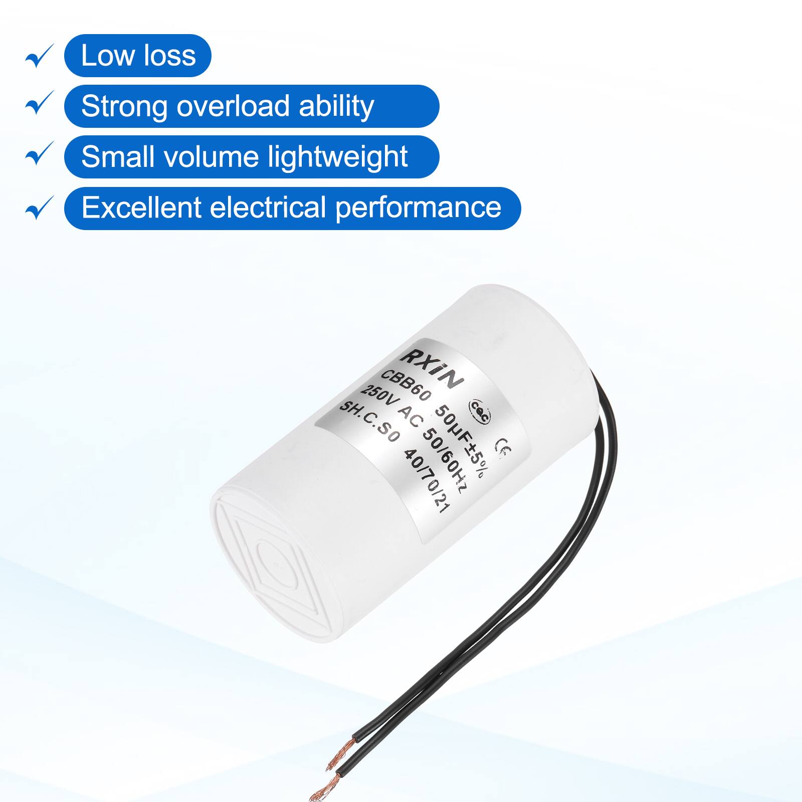 Low loss  
Strong overload ability  
Small volume lightweight  
Excellent electrical performance  

CBB60 RXIN 250V SH.C.SO AC 50/60Hz 40/70/21  
50UF ±5%  
407021