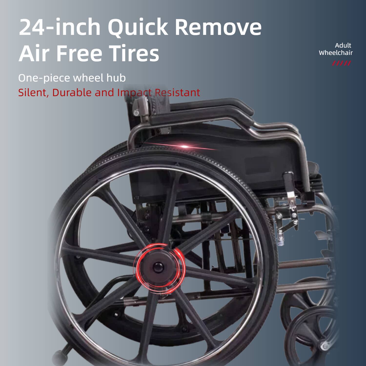 24-inch Quick Remove Air Free Tires  
One-piece wheel hub  
Silent, Durable and Impact Resistant  
Adult Wheelchair
