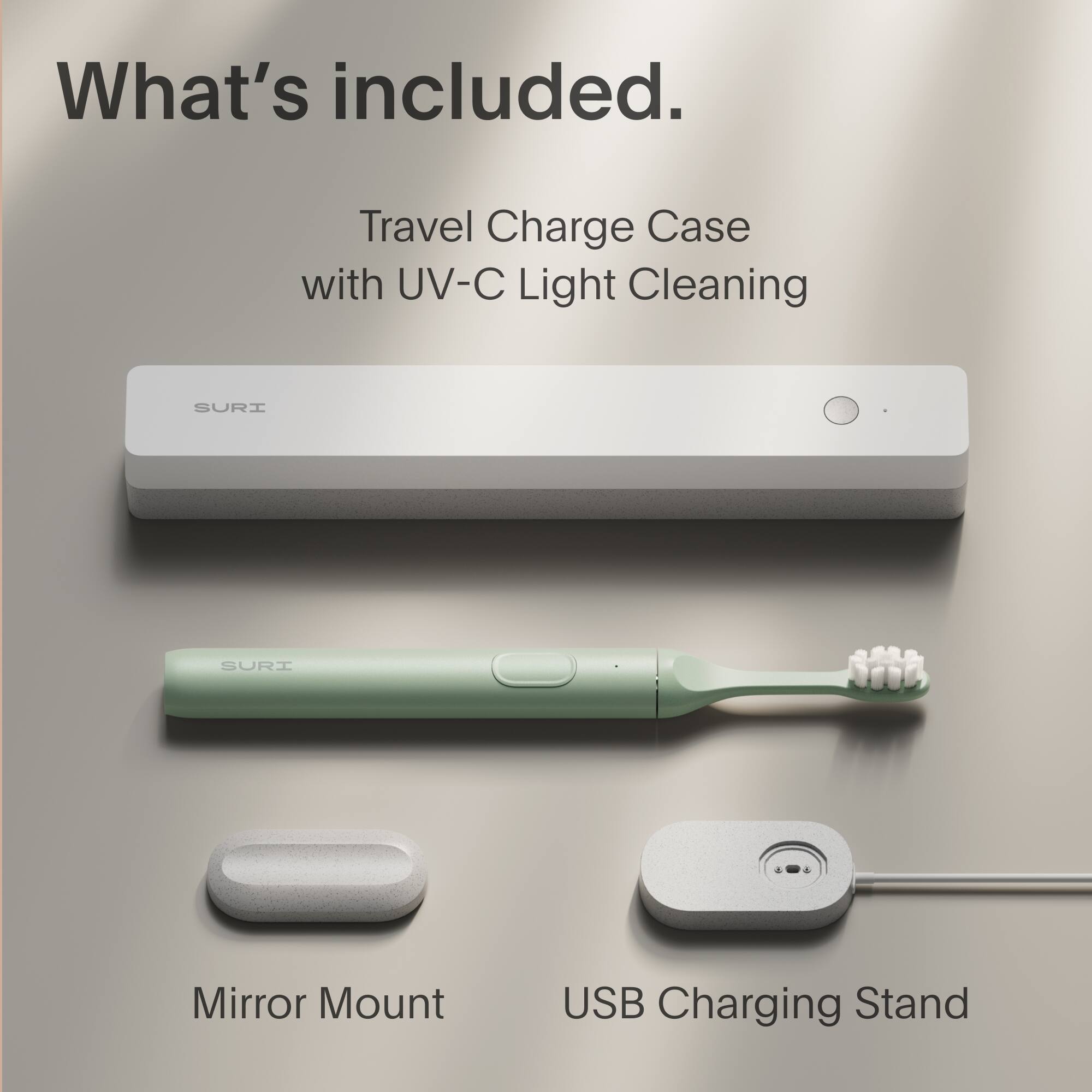 What's included.

Travel Charge Case with UV-C Light Cleaning

Mirror Mount

USB Charging Stand