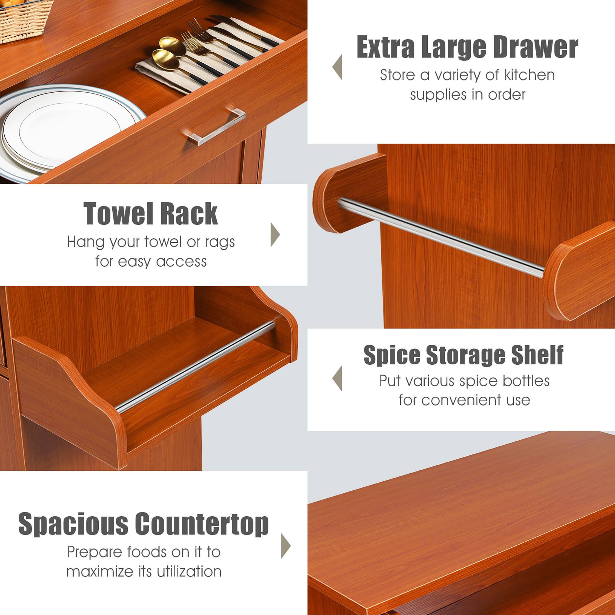 - Extra Large Drawer  
  Store a variety of kitchen supplies in order

- Towel Rack  
  Hang your towel or rags for easy access

- Spice Storage Shelf  
  Put various spice bottles for convenient use

- Spacious Countertop  
  Prepare foods on it to maximize its utilization
