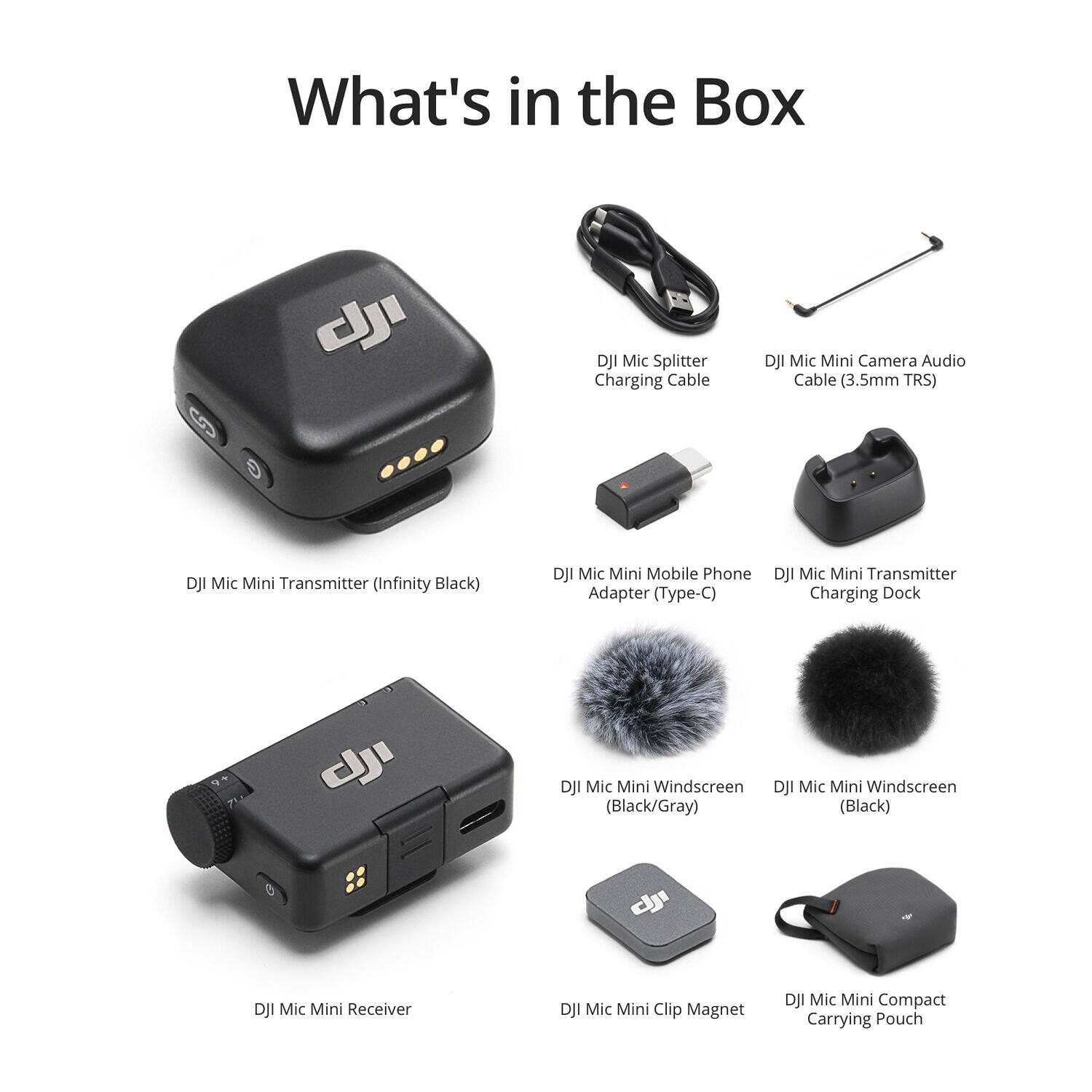 What's in the Box

- DJI Mic Splitter Charging Cable
- DJI Mic Mini Camera Audio Cable (3.5mm TRS)
- DJI Mic Mini Transmitter (Infinity Black)
- DJI Mic Mini Mobile Phone Adapter (Type-C)
- DJI Mic Mini Transmitter Charging Dock
- DJI Mic Mini Windscreen (Black/Gray)
- DJI Mic Mini Windscreen (Black)
- DJI Mic Mini Receiver
- DJI Mic Mini Clip Magnet
- DJI Mic Mini Compact Carrying Pouch