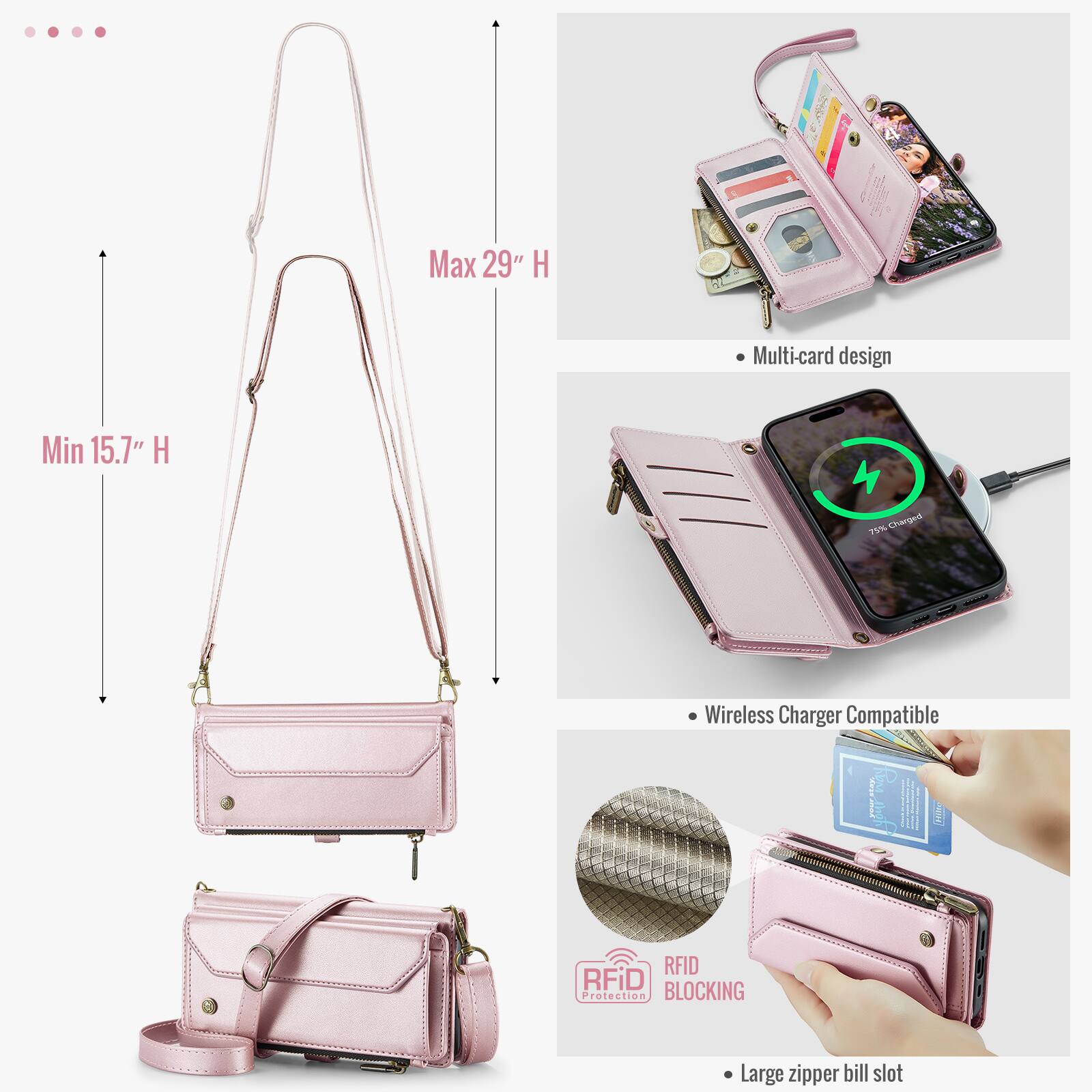 Max 29" H  
Min 15.7" H  
Multi-card design  
75% Charged  
Wireless Charger Compatible  
RFID Protection BLOCKING  
Large zipper bill slot