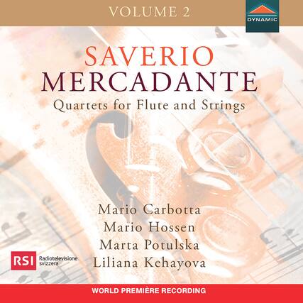 VOLUME 2
SAVERIO MERCADANTE
Quartets for Flute and Strings
Mario Carbotta
Mario Hossen
Marta Potulská
Liliana Kehayova
WORLD PREMIÈRE RECORDING
RSI Radiotelevisione svizzera
DYNAMIC
