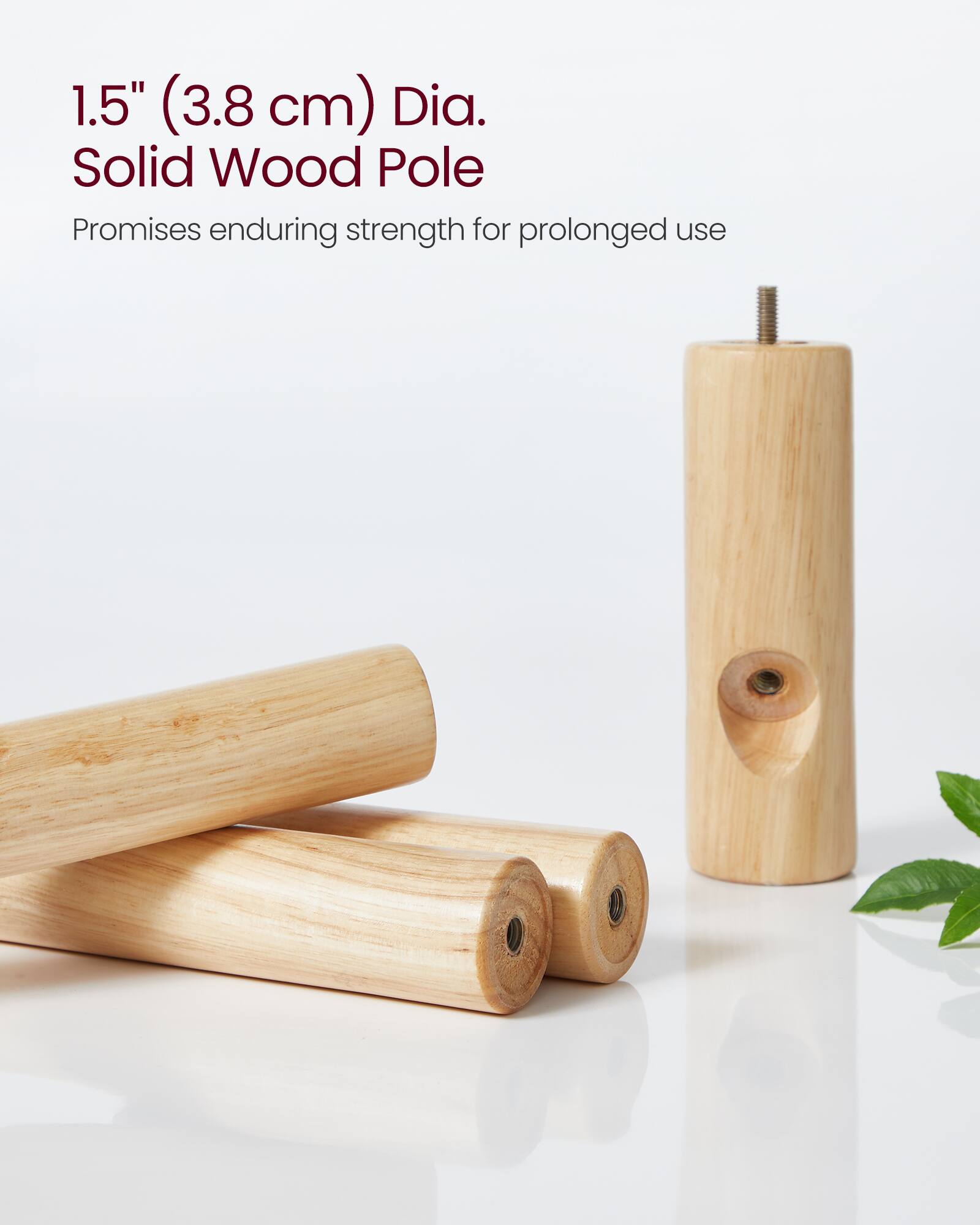 1.5" (3.8 cm) Dia. Solid Wood Pole  
Promises enduring strength for prolonged use
