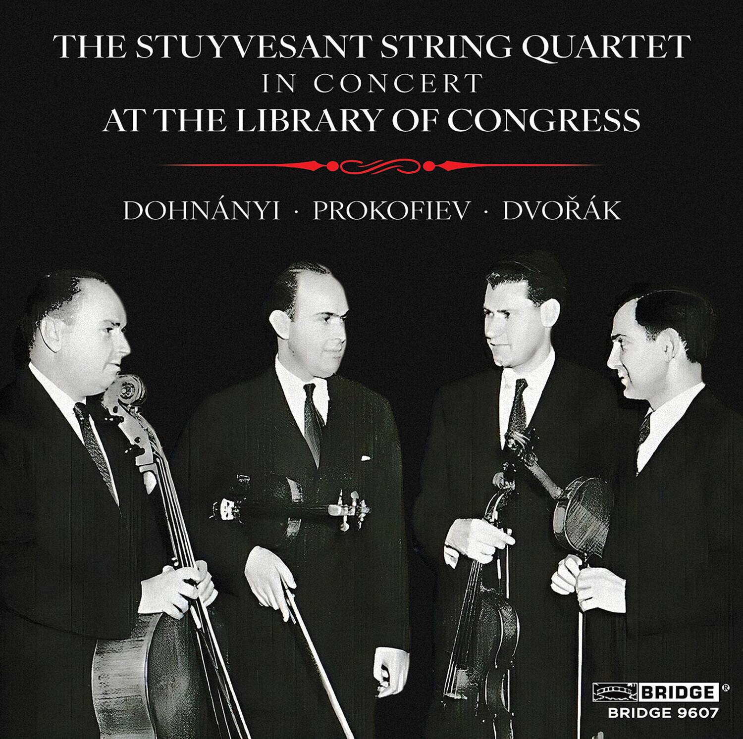 THE STUYVESANT STRING QUARTET  
IN CONCERT  
AT THE LIBRARY OF CONGRESS  

DOHNÁNYI • PROKOFIEV • DVORÁK  

BRIDGE  
BRIDGE 9607
