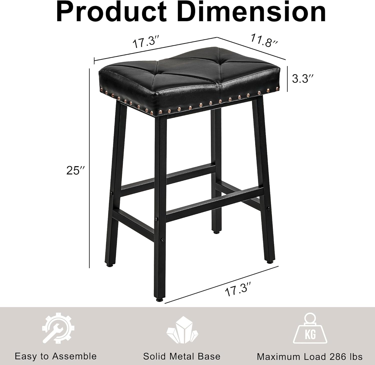 Product Dimension: 17.3" x 11.8" x 3.3" x 25"  
Easy to Assemble  
Solid Metal Base  
Maximum Load: 286 lbs