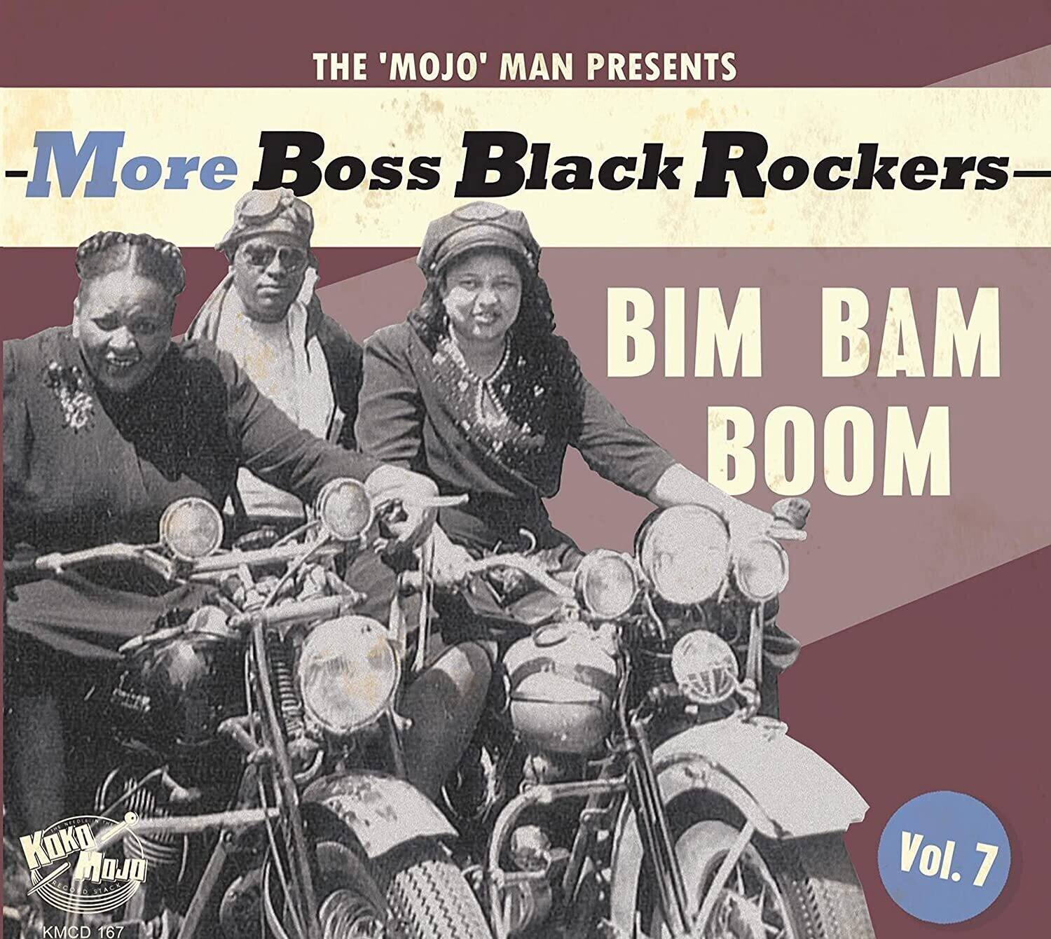 THE 'MOJO' MAN PRESENTS  
-More Boss Black Rockers-  
BIM BAM BOOM  
Vol. 7  
KMCD 167