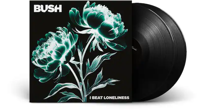 BUSH
I BEAT LONELINESS