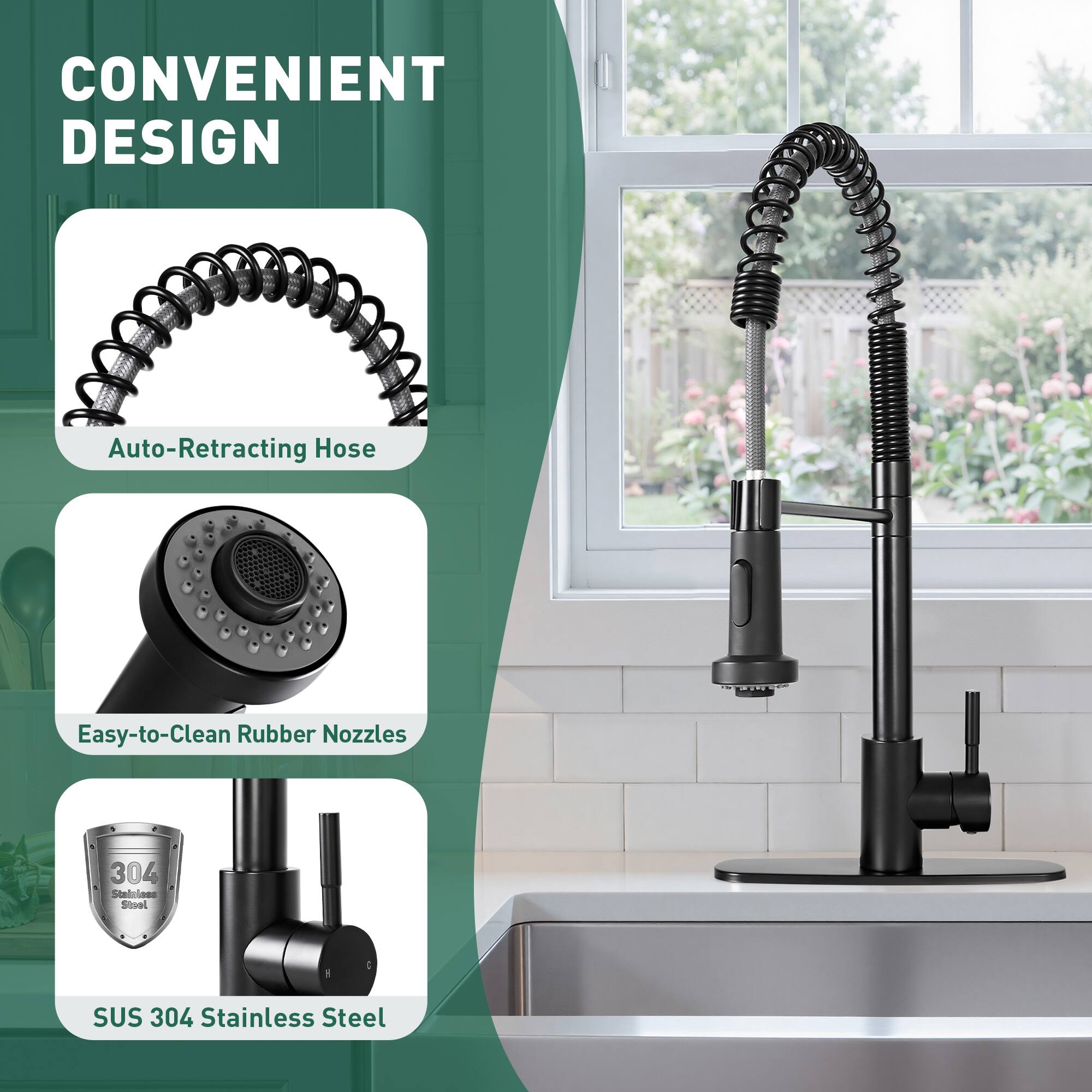 CONVENIENT DESIGN  
Auto-Retracting Hose  
Easy-to-Clean Rubber Nozzles  
SUS 304 Stainless Steel