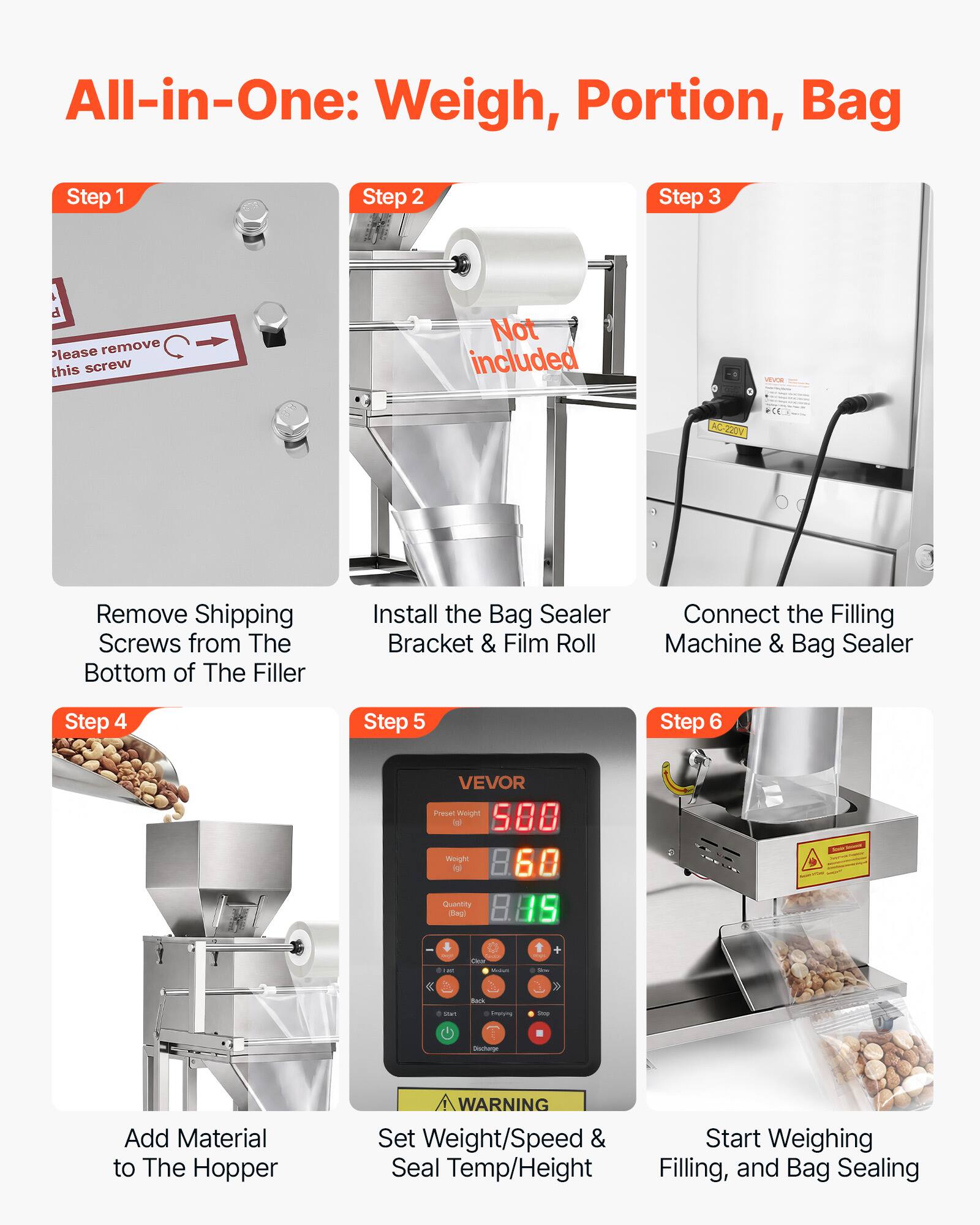 All-in-One: Weigh, Portion, Bag

Step 1
Remove Shipping Screws from The Bottom of The Filler

Step 2
Install the Bag Sealer Bracket & Film Roll

Step 3
Connect the Filling Machine & Bag Sealer

Step 4
Add Material to The Hopper

Step 5
Set Weight/Speed & Seal Temp/Height

Step 6
Start Weighing Filling, and Bag Sealing
