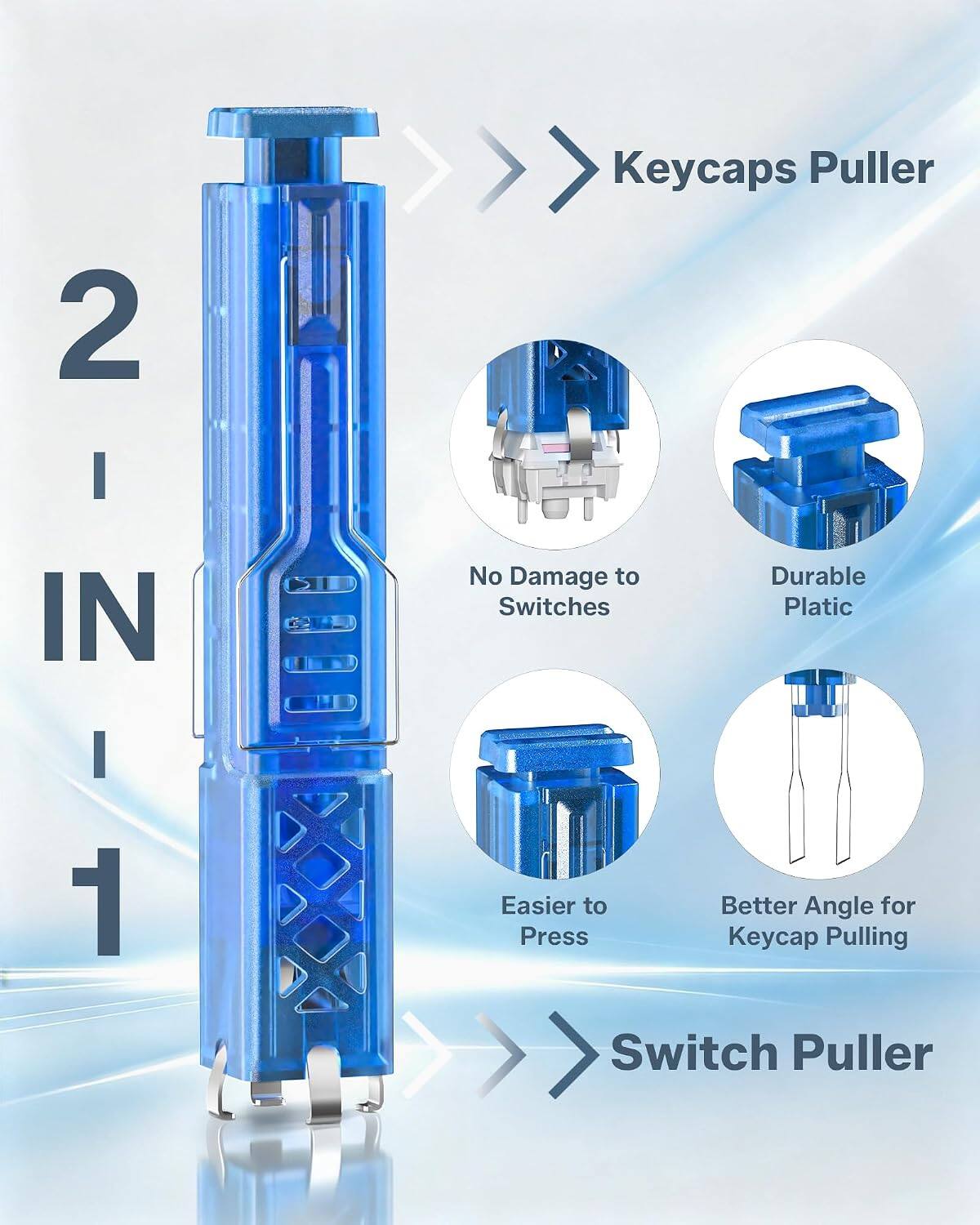 2 IN 1

Keycaps Puller
- No Damage to Switches
- Durable Plastic
- Easier to Press
- Better Angle for Keycap Pulling

Switch Puller
