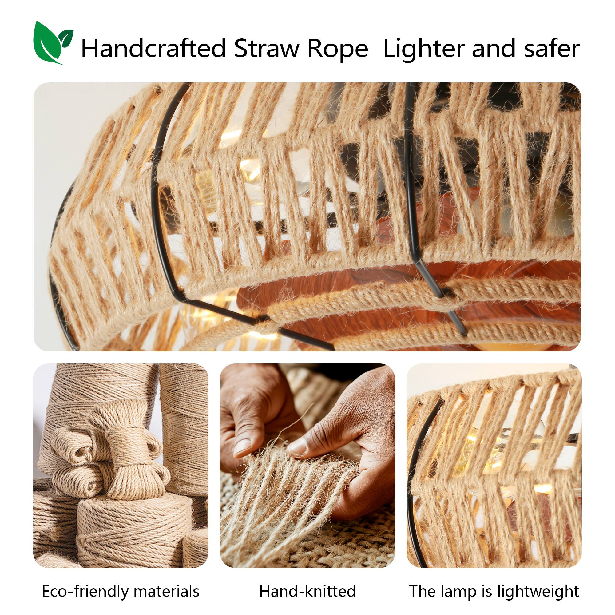 Handcrafted Straw Rope Lighter and safer

Eco-friendly materials

Hand-knitted

The lamp is lightweight