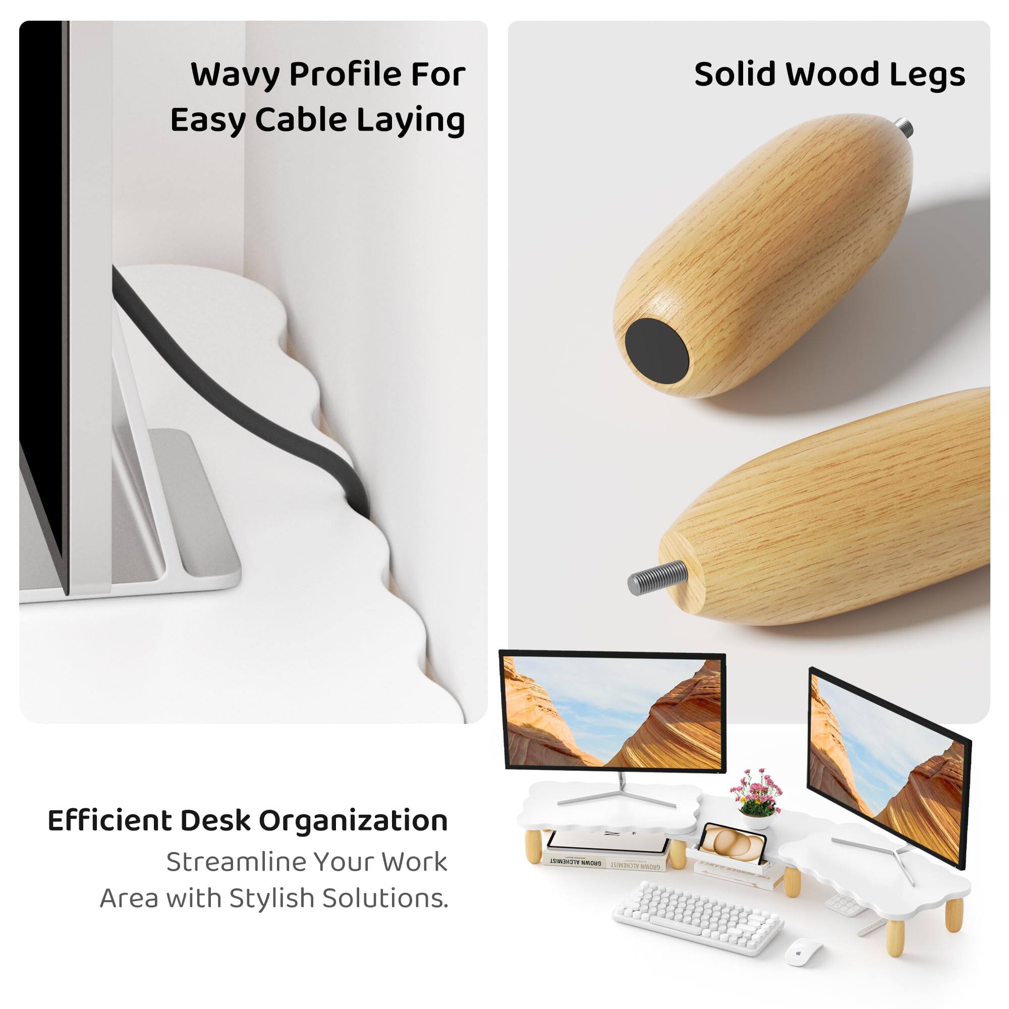 Wavy Profile For Easy Cable Laying  
Solid Wood Legs  
Efficient Desk Organization  
Streamline Your Work Area with Stylish Solutions.