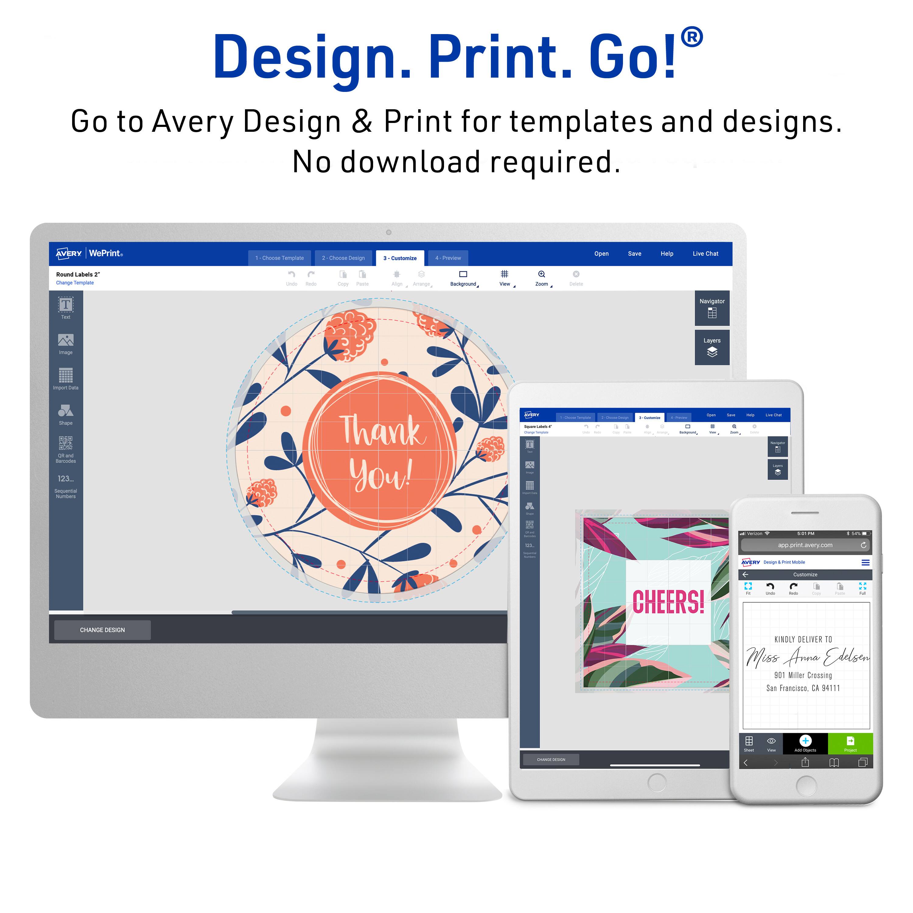 Design. Print. Go!  
Go to Avery Design & Print for templates and designs. No download required.  

AVERY WePrint  

Thank You!  

CHEERS!  

KINDLY DELIVER TO  
Miss Aruna Edelson  
901 Miller Crossing  
San Francisco, CA 91111  

www.avery.com