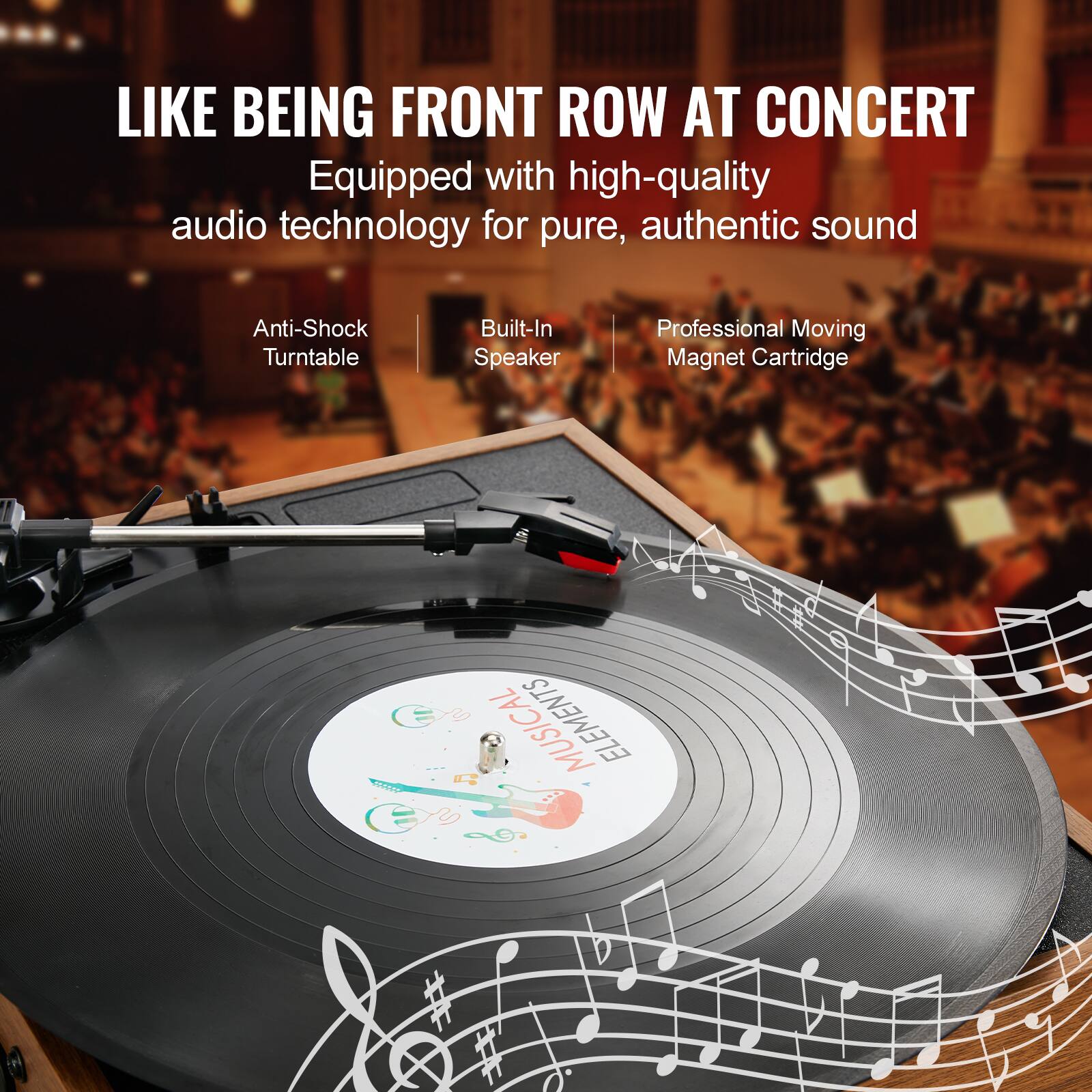 LIKE BEING FRONT ROW AT CONCERT

Equipped with high-quality audio technology for pure, authentic sound

- Anti-Shock Turntable
- Built-In Speaker
- Professional Moving Magnet Cartridge

ELEMENTS