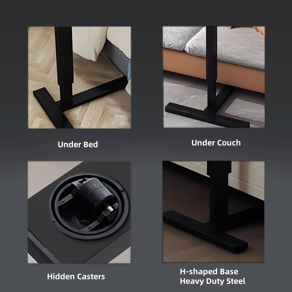 Under Bed  
Under Couch  
Hidden Casters  
H-shaped Base Heavy Duty Steel