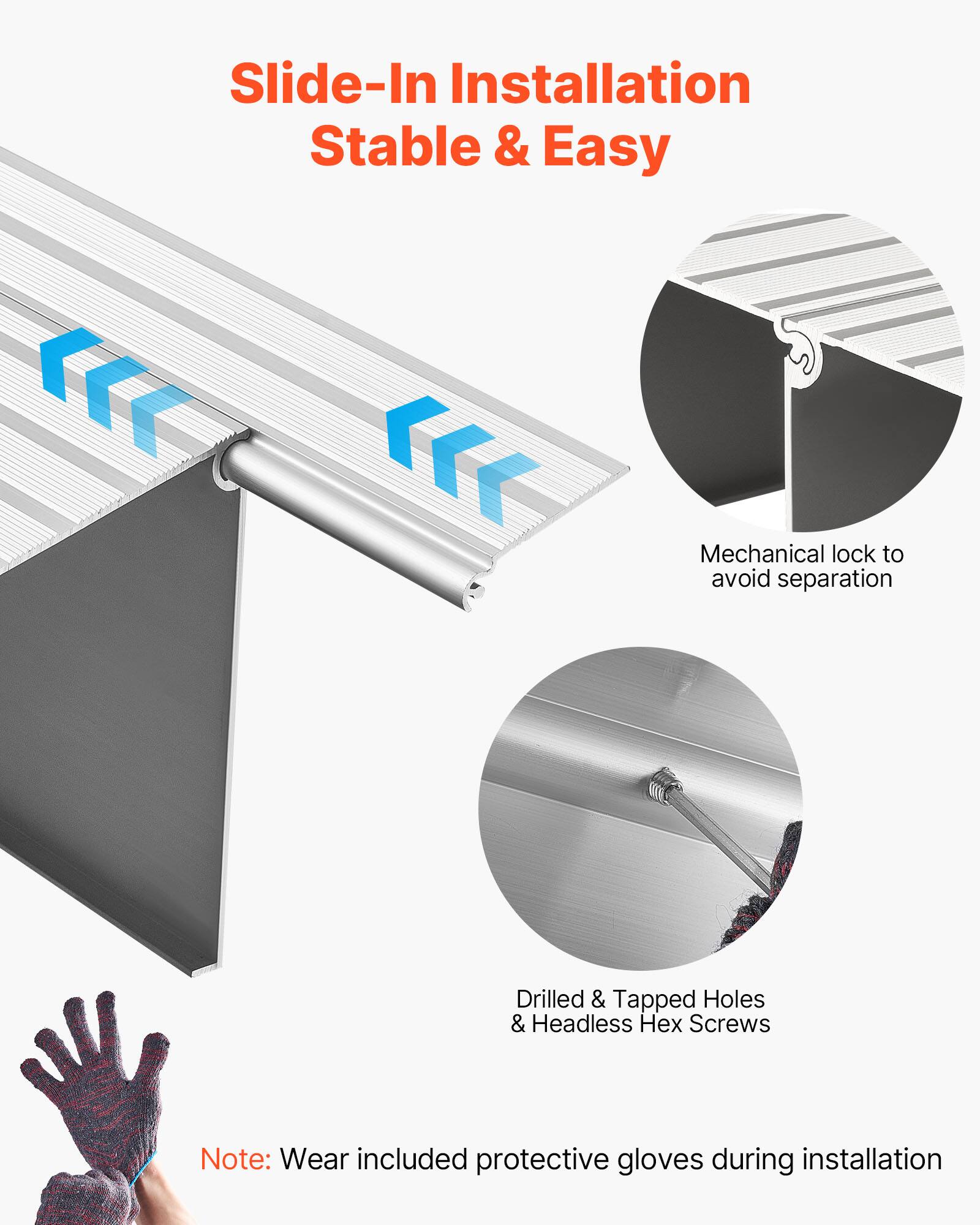Slide-In Installation  
Stable & Easy  

Mechanical lock to avoid separation  

Drilled & Tapped Holes & Headless Hex Screws  

Note: Wear included protective gloves during installation