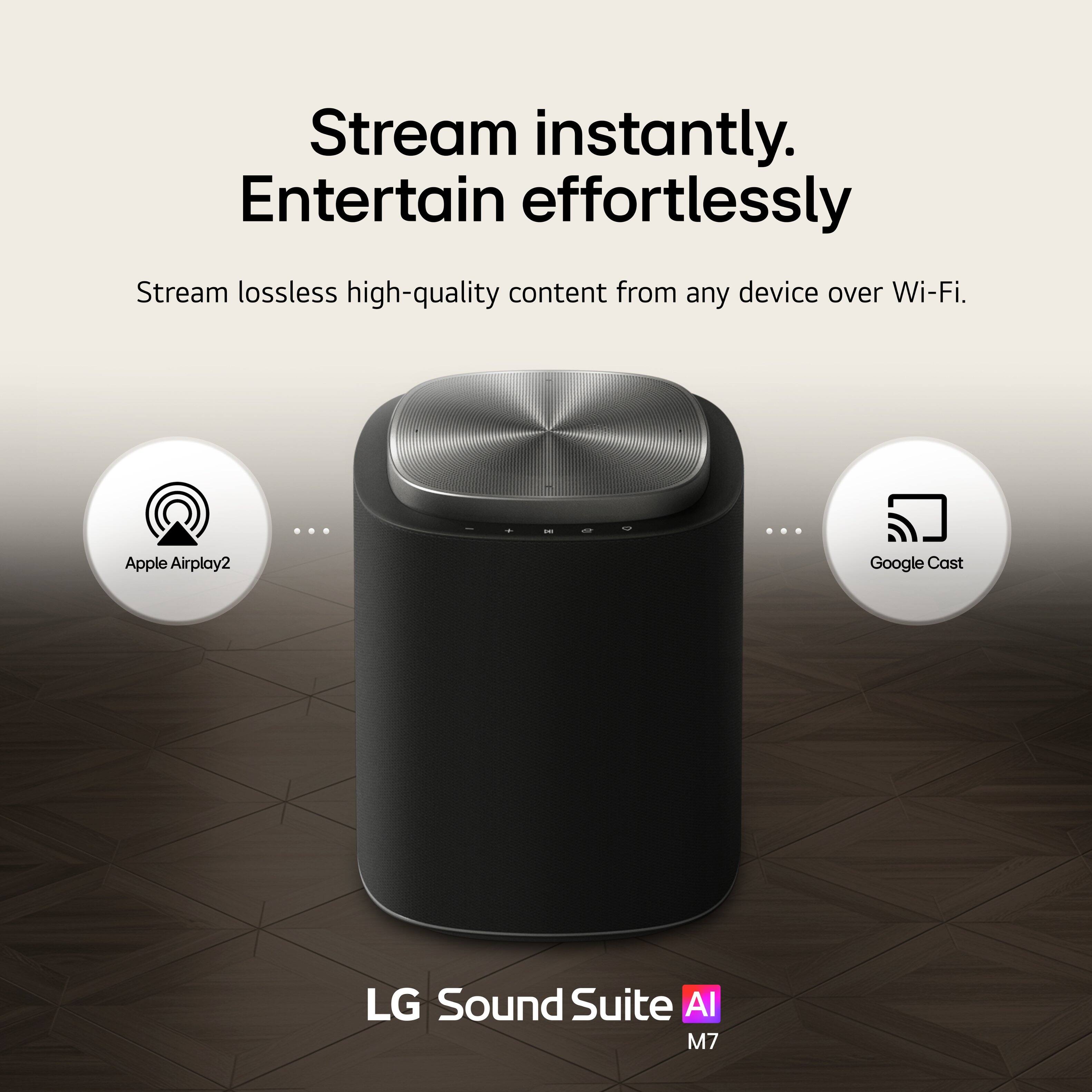 Stream instantly.  
Entertain effortlessly.  

Stream lossless high-quality content from any device over Wi-Fi.  

- Apple Airplay2  
- Google Cast  

LG Sound Suite AI  
M7