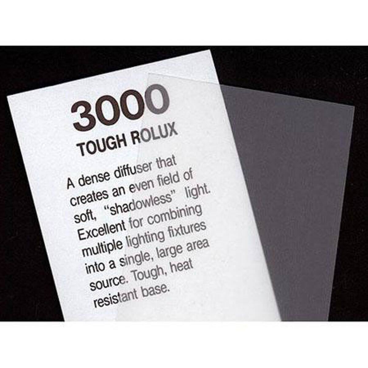 3000 TOUGH ROLUX

A dense diffuser that creates an even field of soft, "shadowless" light. Excellent for combining multiple lighting fixtures into a single, large area source. Tough, heat resistant base.