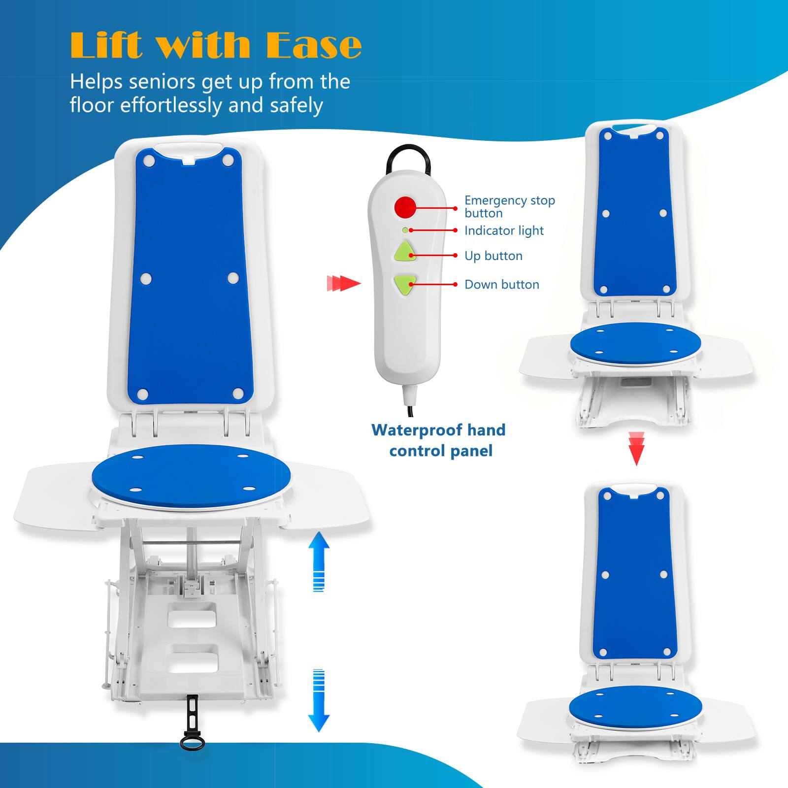 Lift with Ease  
Helps seniors get up from the floor effortlessly and safely  

- Emergency stop button  
- Indicator light  
- Up button  
- Down button  
- Waterproof hand control panel