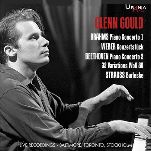 URANIA Arts

GLENN GOULD

BRAHMS Piano Concerto 1  
WEBER Konzertstück  
BEETHOVEN Piano Concerto 2  
32 Variations WoO 80  
STRAUSS Burleske

LIVE RECORDINGS - BALTIMORE, TORONTO, STOCKHOLM