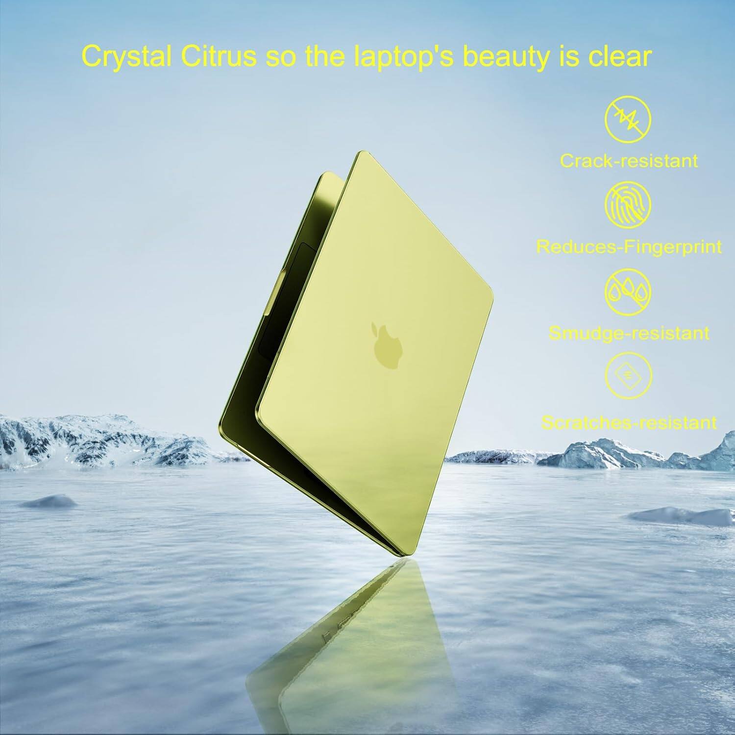 Crystal Citrus so the laptop's beauty is clear

- Crack-resistant
- Reduces Fingerprint
- Smudge-resistant
- Scratches-resistant