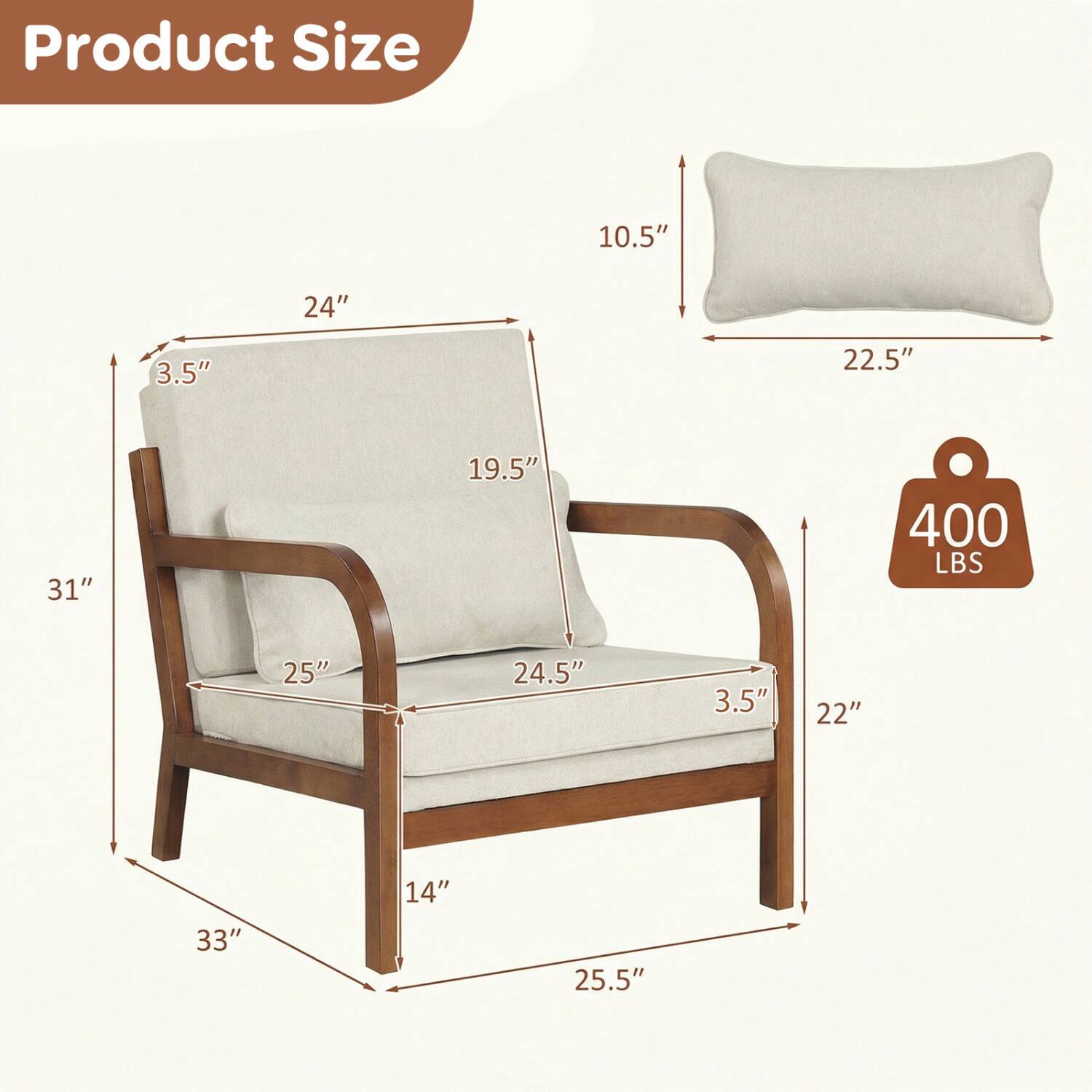Product Size
10.5"
24"
3.5"
22.5"
31"
19.5"
400 LBS
25"
24.5"
3.5"
22"
14"
33"
25.5"