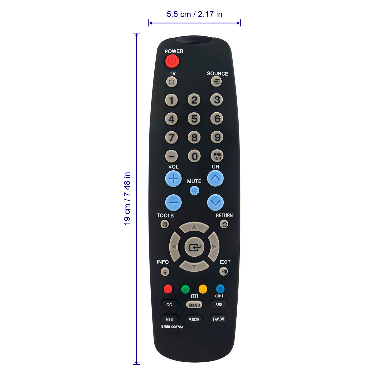 5.5 cm / 2.17 in POWER TV - SOURCE 1 2 3 4 5 6 7 8 9 0 VOL + - TOOLS MUTE PRE-CH CH RETURN INFO EXIT CC MENU SRS P.SIZE FAV.CH MTS BN59-0067BA