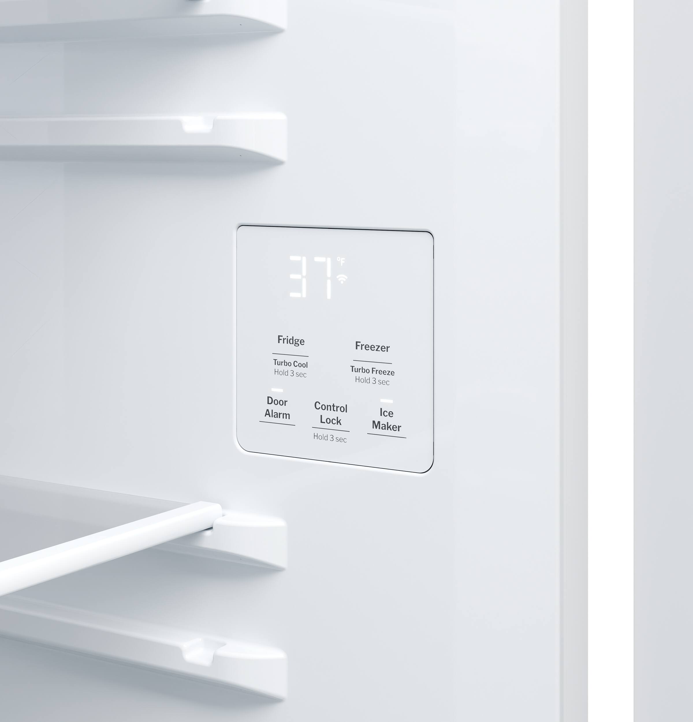 37°F

Fridge
Turbo Cool
Hold 3 sec

Freezer
Turbo Freeze
Hold 3 sec

Door Alarm

Control Lock
Hold 3 sec

Ice Maker