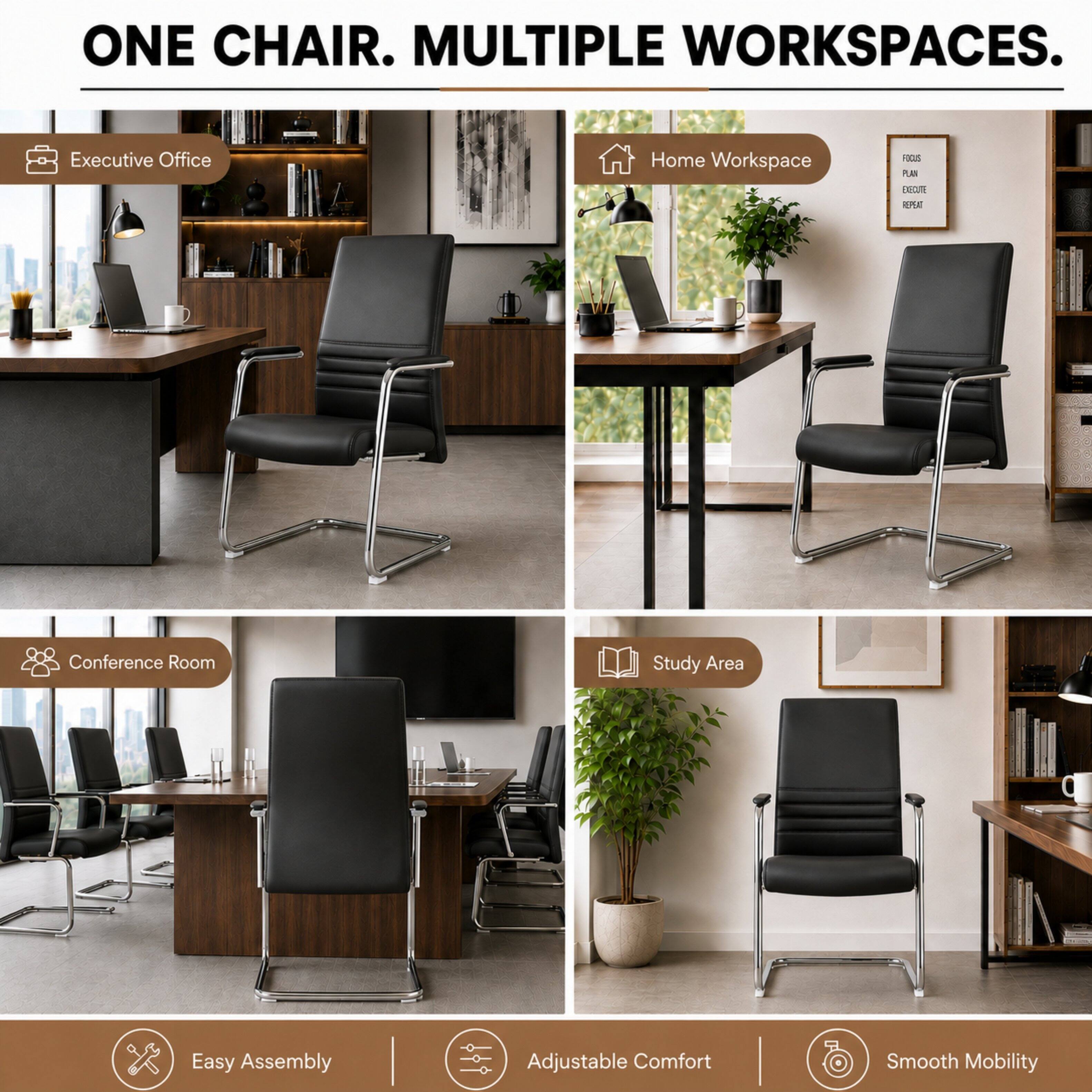 ONE CHAIR. MULTIPLE WORKSPACES.

Executive Office
Home Workspace
FOCUS PLAN EXECUTE REPEAT
Conference Room
Study Area
Easy Assembly
Adjustable Comfort
Smooth Mobility