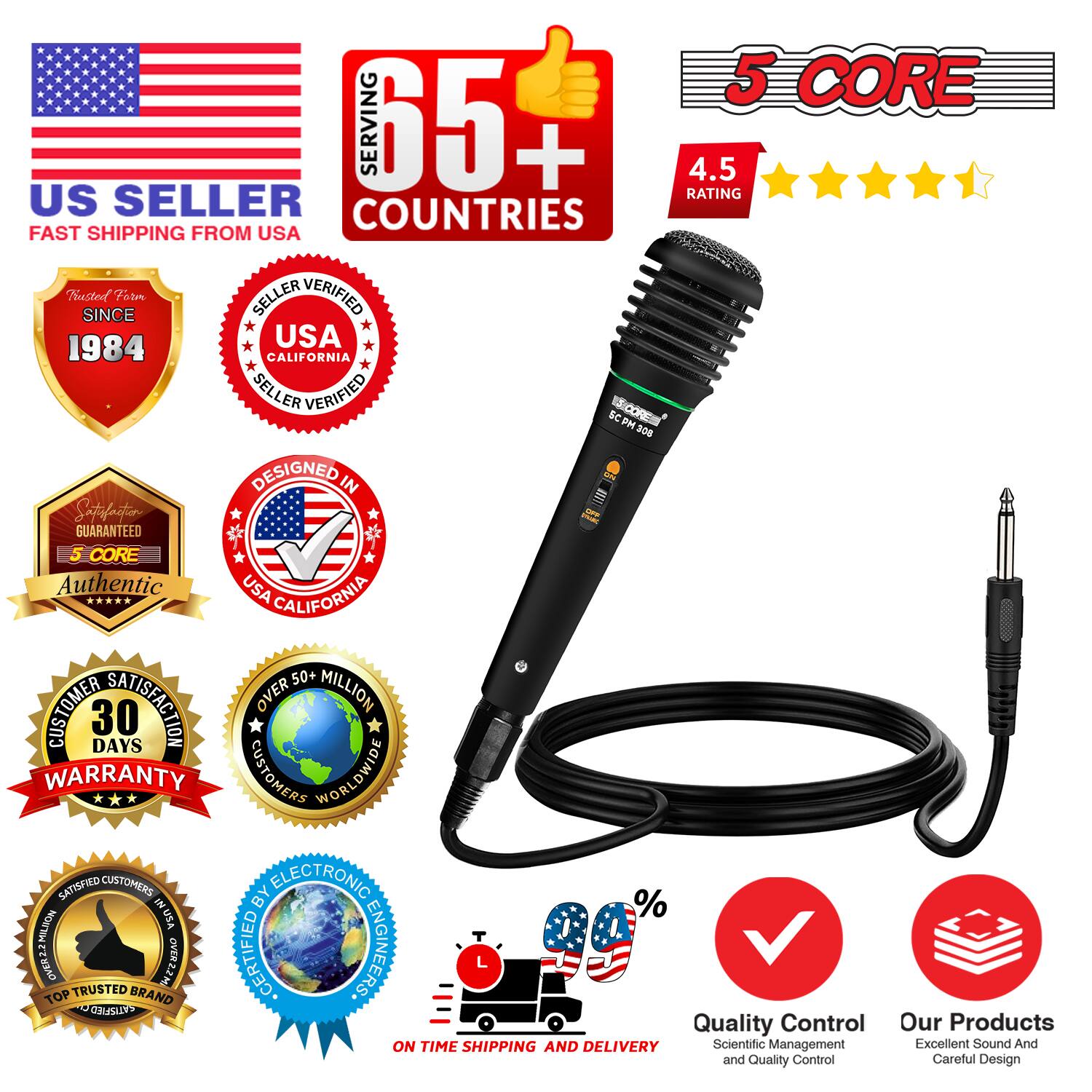 Sure, here is the corrected and grouped text from the image:

---

**US SELLER**  
FAST SHIPPING FROM USA

**5 CORE**  
4.5 RATING

**SERVING 65+ COUNTRIES**

**Trusted Since 1984**

**SELLER VERIFIED**  
USA CALIFORNIA

**DESIGNED IN USA CALIFORNIA**

**5 CORE Authentic**

**30 DAYS WARRANTY**

**OVER 50+ MILLION CUSTOMERS WORLDWIDE**

**SATISFIED CUSTOMERS BY ELECTRONIC ENGINEERS**

**TOP TRUSTED BRAND**

**ON TIME SHIPPING AND DELIVERY**

**Quality Control**  
Scientific Management and Quality Control

**Our Products**  
Excellent Sound And Careful Design

**%**

---

This text is organized to reflect the key points and badges shown in the image.