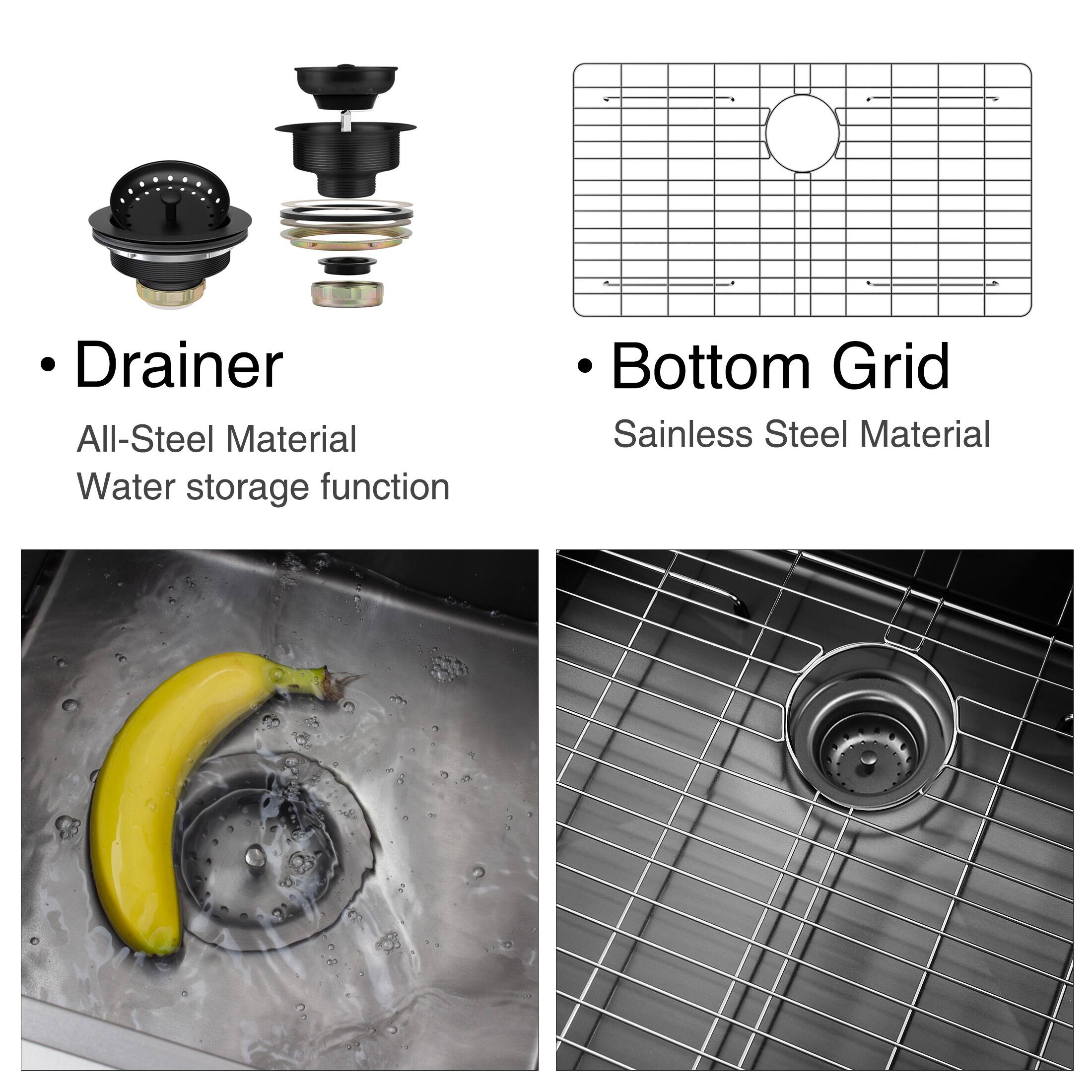 - Drainer
  - All-Steel Material
  - Water storage function

- Bottom Grid
  - Stainless Steel Material
