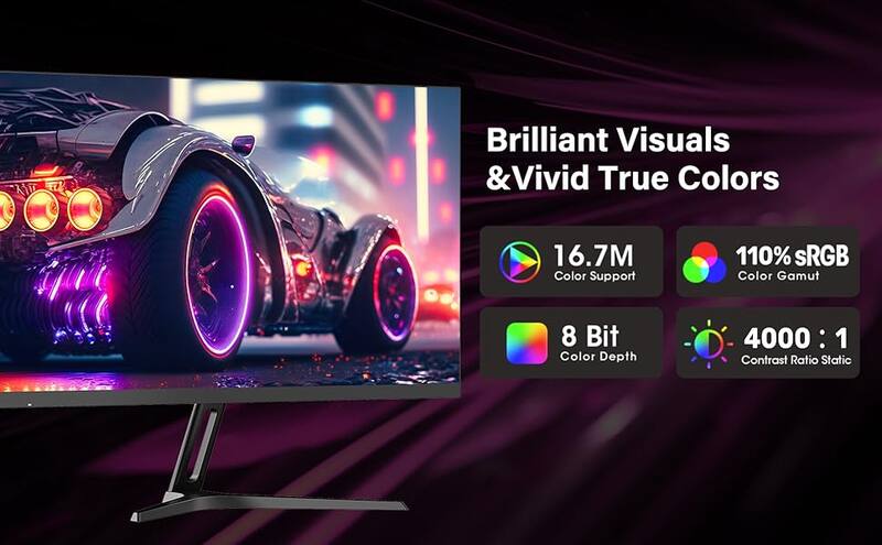 Brilliant Visuals & Vivid True Colors  
16.7M Color Support  
110% sRGB Color Gamut  
8 Bit Color Depth  
4000 : 1 Contrast Ratio Static