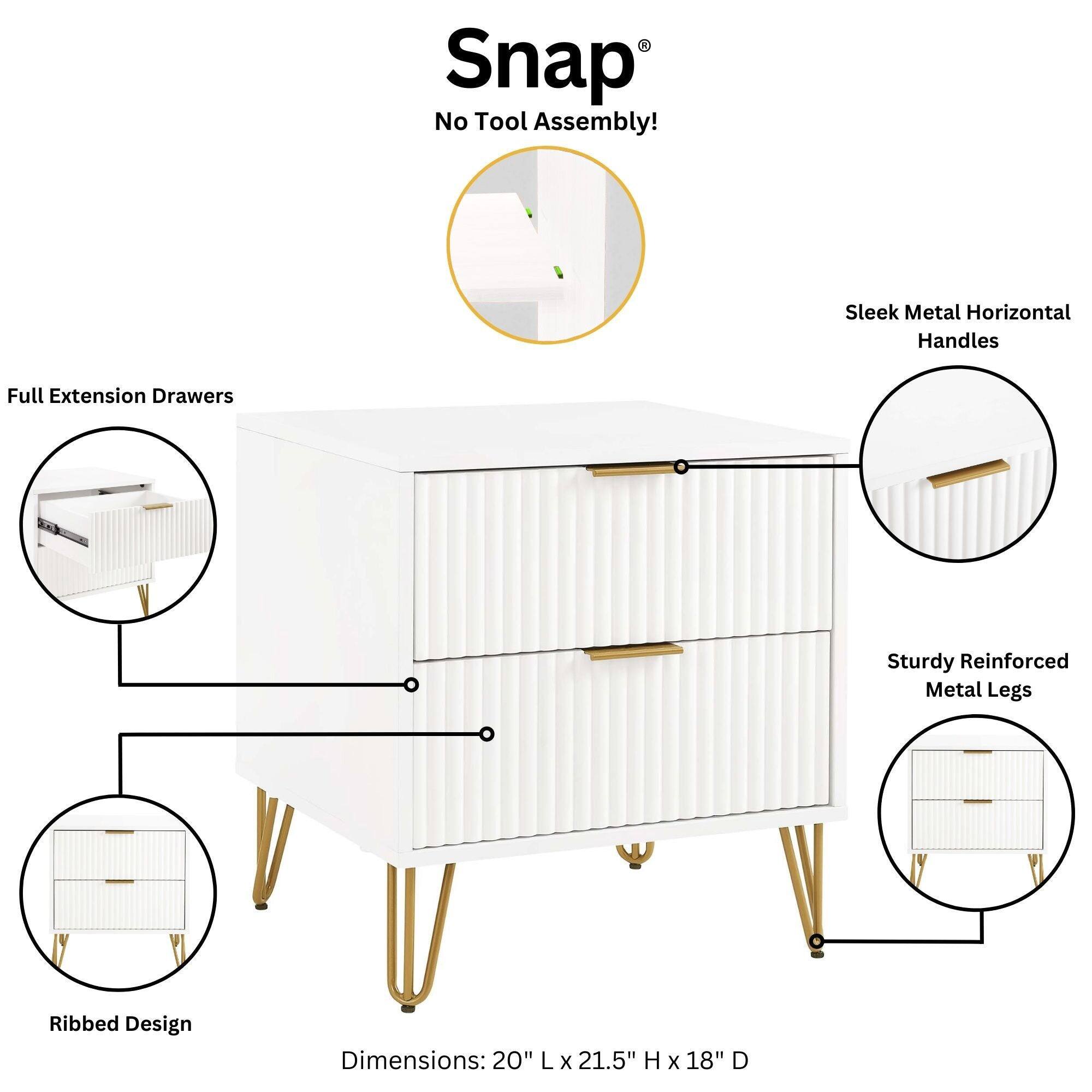 Snap® No Tool Assembly!  
Sleek Metal Horizontal Handles  
Full Extension Drawers  
Sturdy Reinforced Metal Legs  
Ribbed Design  
Dimensions: 20" L x 21.5" H x 18" D