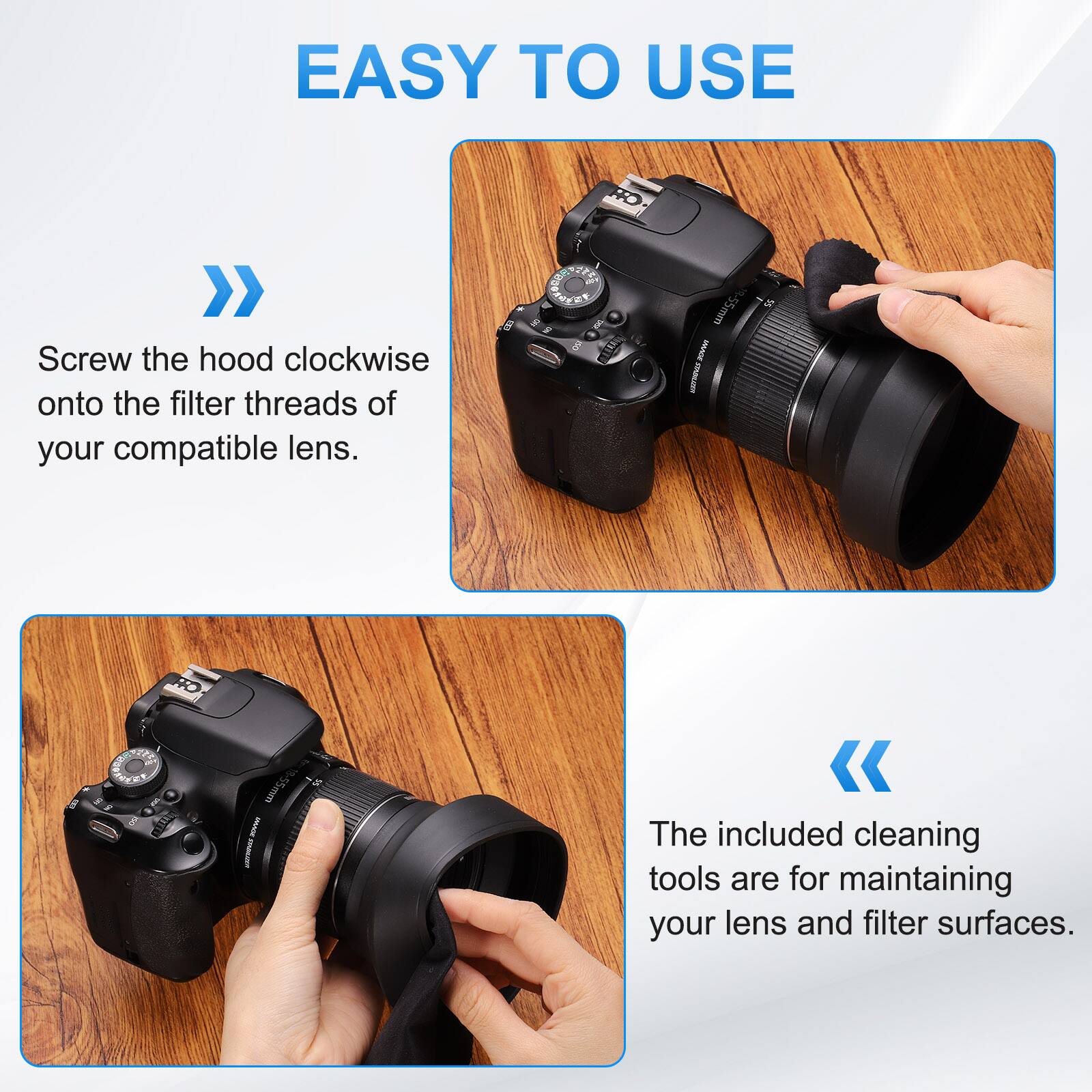 EASY TO USE

Screw the hood clockwise onto the filter threads of your compatible lens.

The included cleaning tools are for maintaining your lens and filter surfaces.