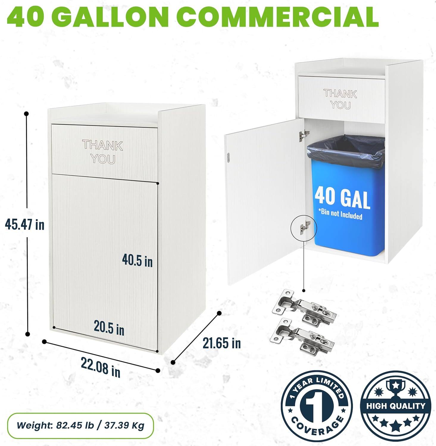 40 GALLON COMMERCIAL

THANK YOU

45.47 in

40 GAL *Bin not Included

40.5 in

20.5 in

22.08 in

21.65 in

Weight: 82.45 lb / 37.39 Kg

1 YEAR LIMITED COVERAGE

HIGH QUALITY