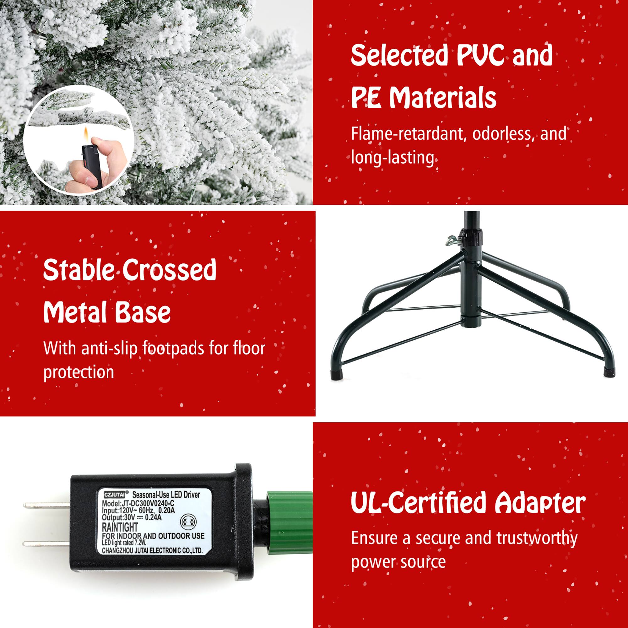 Selected PUC and PE Materials  
Flame-retardant, odorless, and long-lasting  

Stable Crossed Metal Base  
With anti-slip footpads for floor protection  

UL-Certified Adapter  
Ensure a secure and trustworthy power source  

Seasonal-Use LED Driver  
Model: T-DC300V0240-C  
Input: 120V 60Hz  
Output: 30V 0.24A  
RAINTIGHT FOR INDOOR AND OUTDOOR USE  
LED light rated 2W  
CHANGZHOU JUTA ELECTRONIC CO., LTD.