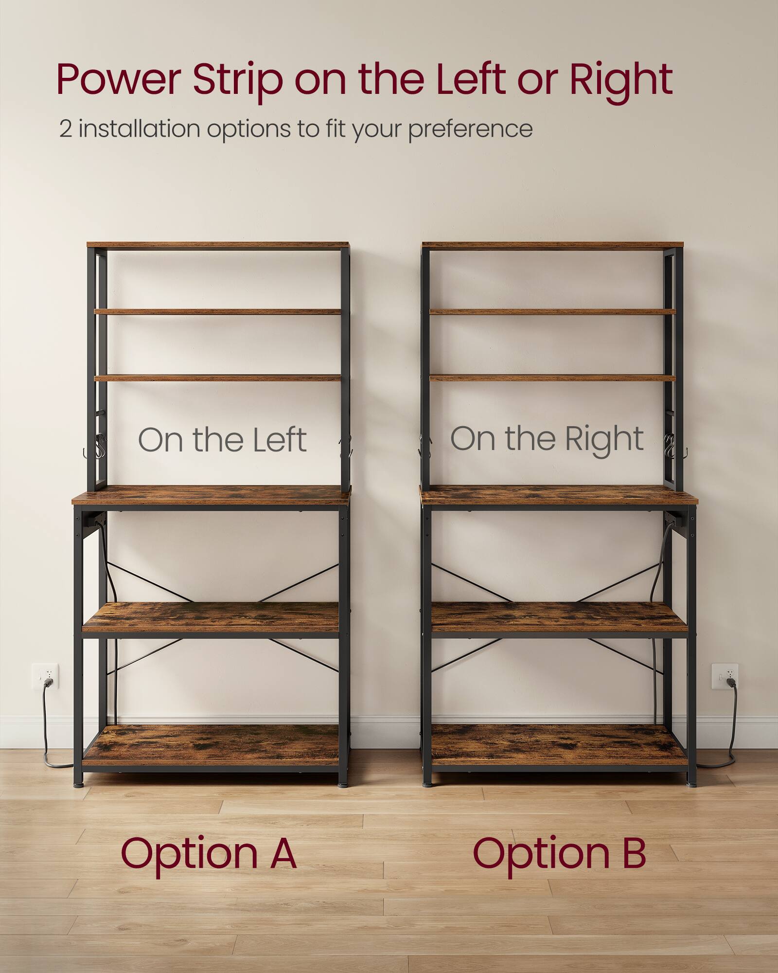Power Strip on the Left or Right  
2 installation options to fit your preference  

On the Left  
On the Right  

Option A  
Option B