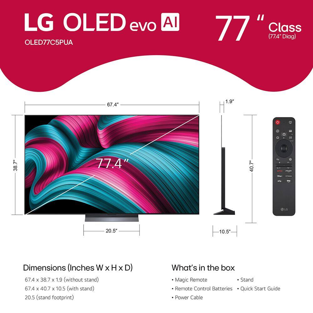 LG OLED evo AI OLED77C5PUA
77" Class (77.4" Diag)
Dimensions (Inches W x H x D)
- 67.4 x 38.7 x 1.9" (without stand)
- 67.4 x 40.7 x 10.5" (with stand)
- Stand footprint: 20.5"
What's in the box
- Magic Remote
- Remote Control Batteries
- Quick Start Guide
- Power Cable