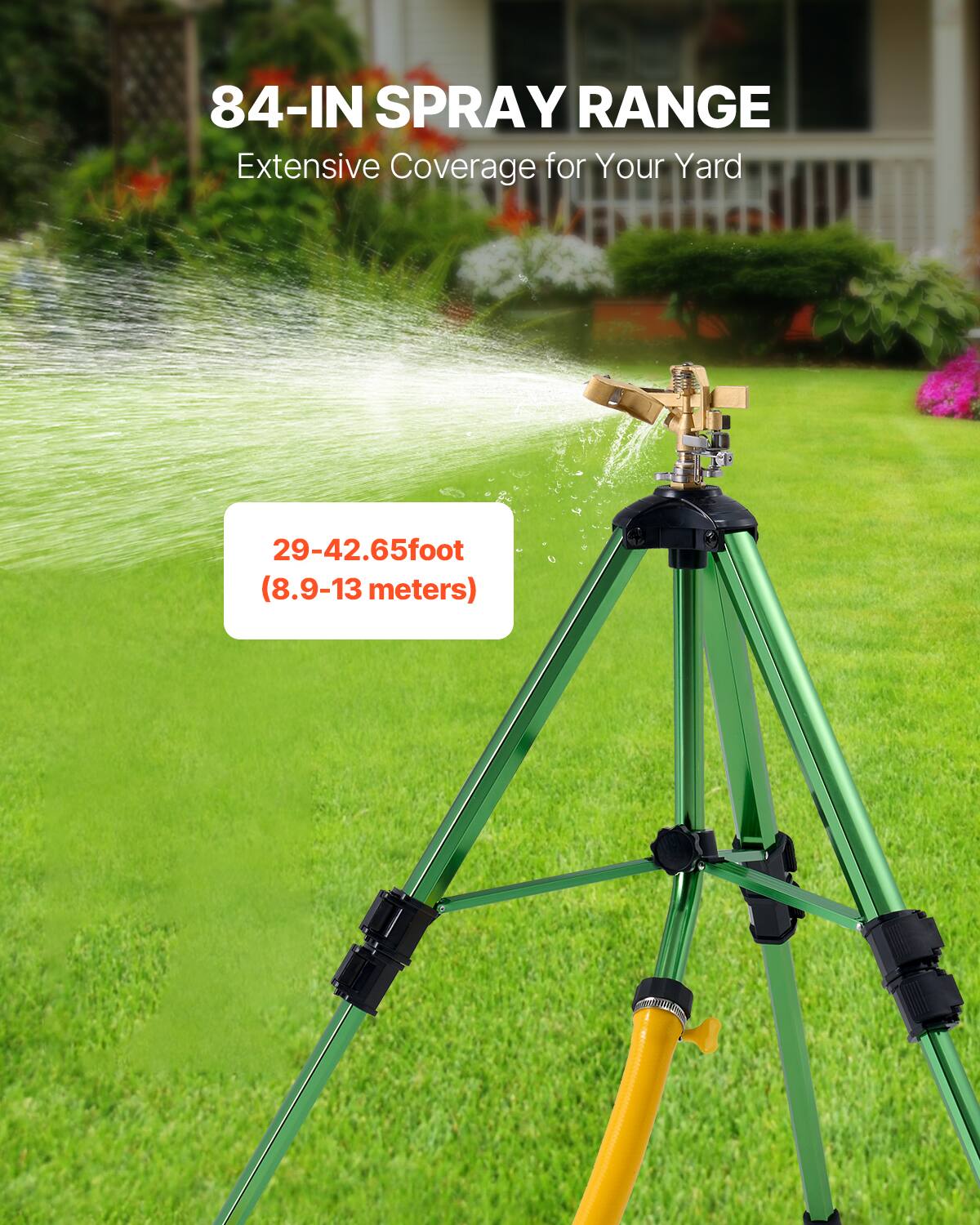 84-IN SPRAY RANGE  
Extensive Coverage for Your Yard  
29-42.65 foot (8.9-13 meters)