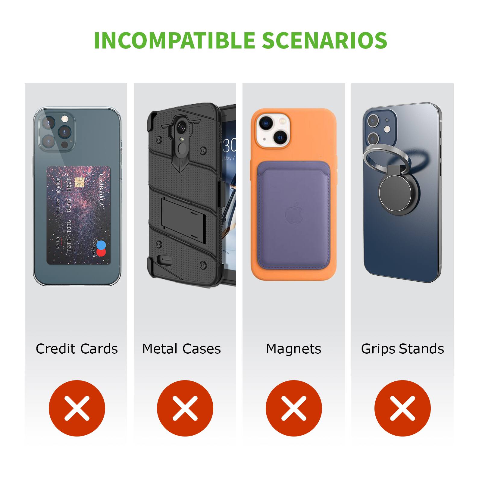 INCOMPATIBLE SCENARIOS

- Credit Cards
- Metal Cases
- Magnets
- Grips Stands