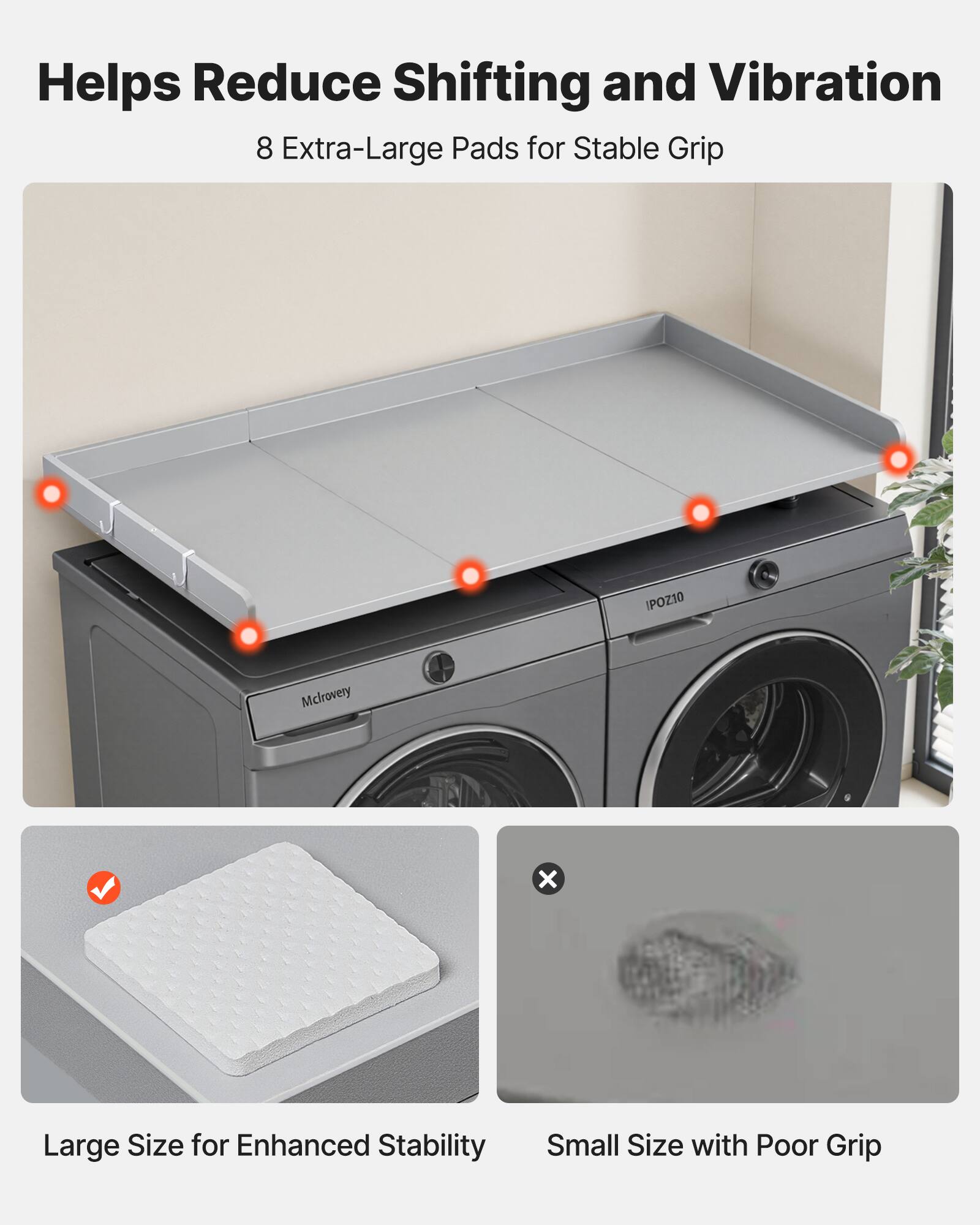 Helps Reduce Shifting and Vibration  
8 Extra-Large Pads for Stable Grip  

Large Size for Enhanced Stability  
Small Size with Poor Grip