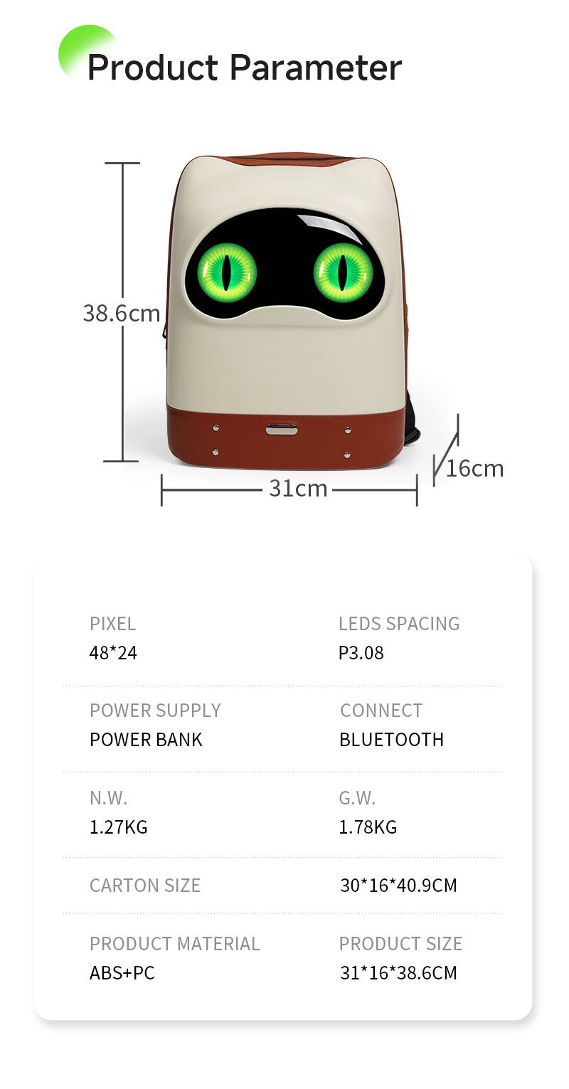 Product Parameter

- 38.6cm
- 31cm
- 16cm

PIXEL: 48*24  
LEDs SPACING: P3.08  
POWER SUPPLY: POWER BANK  
CONNECT: BLUETOOTH  
N.W.: 1.27KG  
G.W.: 1.78KG  
CARTON SIZE: 30*16*40.9CM  
PRODUCT MATERIAL: ABS+PC  
PRODUCT SIZE: 31*16*38.6CM