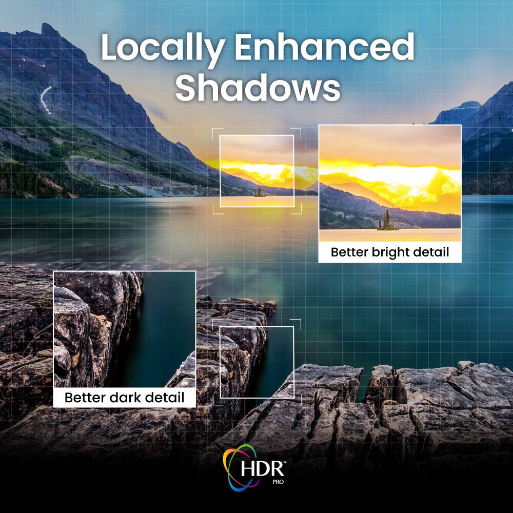 Locally Enhanced Shadows  
Better bright detail  
Better dark detail  
HDR PRO